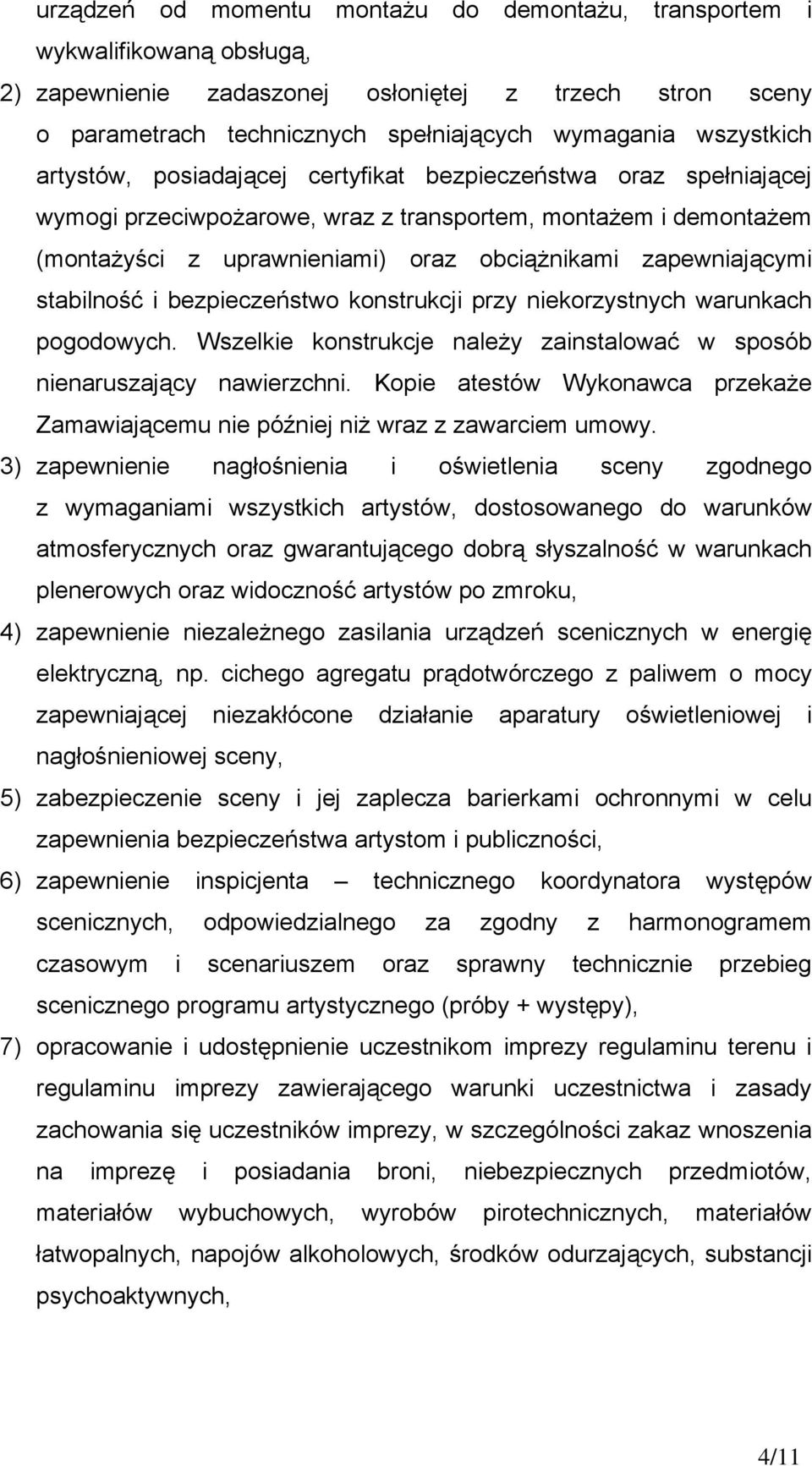 zapewniającymi stabilność i bezpieczeństwo konstrukcji przy niekorzystnych warunkach pogodowych. Wszelkie konstrukcje należy zainstalować w sposób nienaruszający nawierzchni.