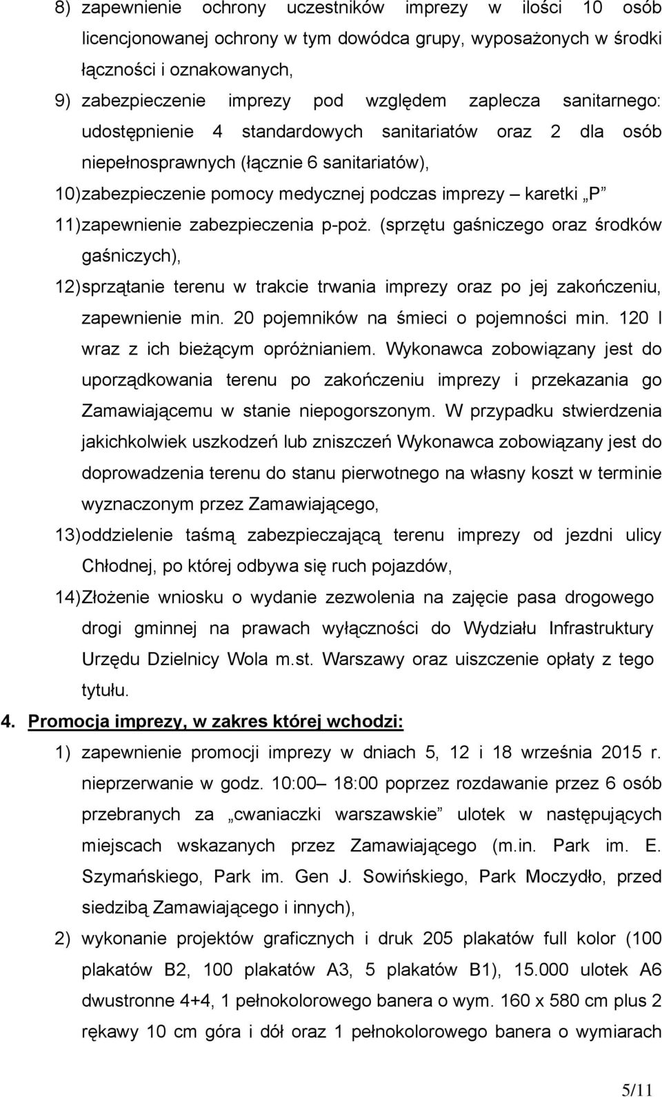 zapewnienie zabezpieczenia p-poż. (sprzętu gaśniczego oraz środków gaśniczych), 12) sprzątanie terenu w trakcie trwania imprezy oraz po jej zakończeniu, zapewnienie min.