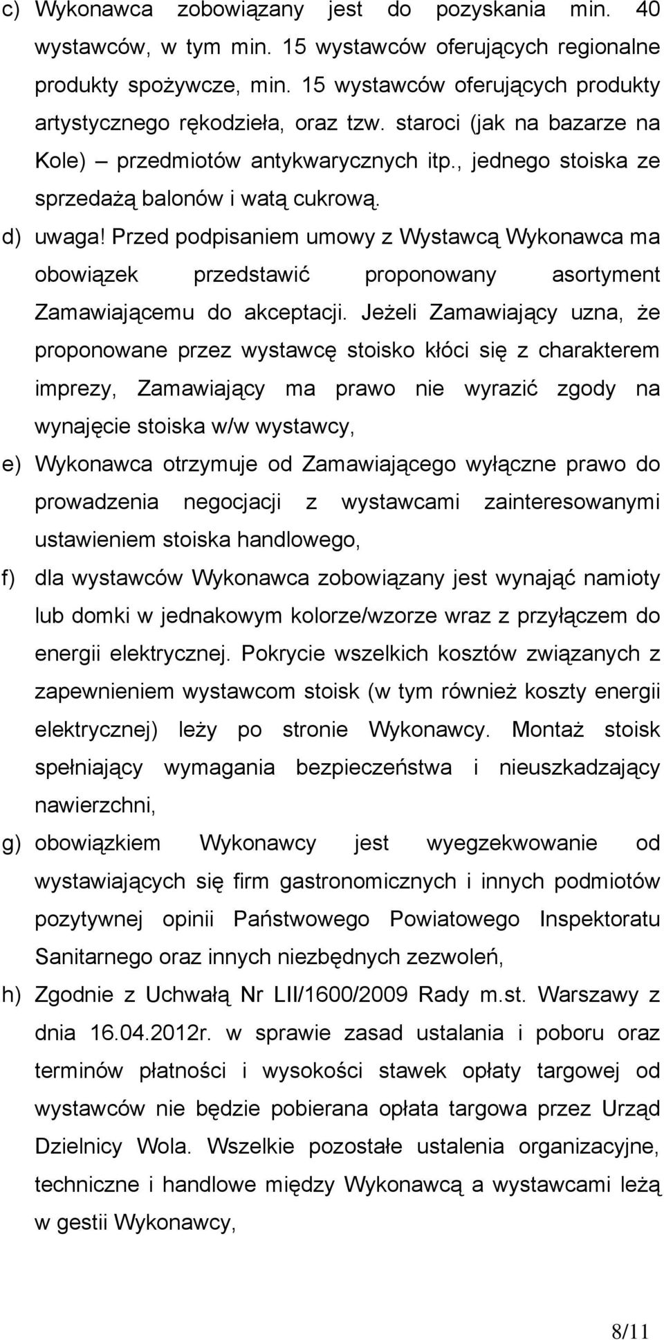 Przed podpisaniem umowy z Wystawcą Wykonawca ma obowiązek przedstawić proponowany asortyment Zamawiającemu do akceptacji.