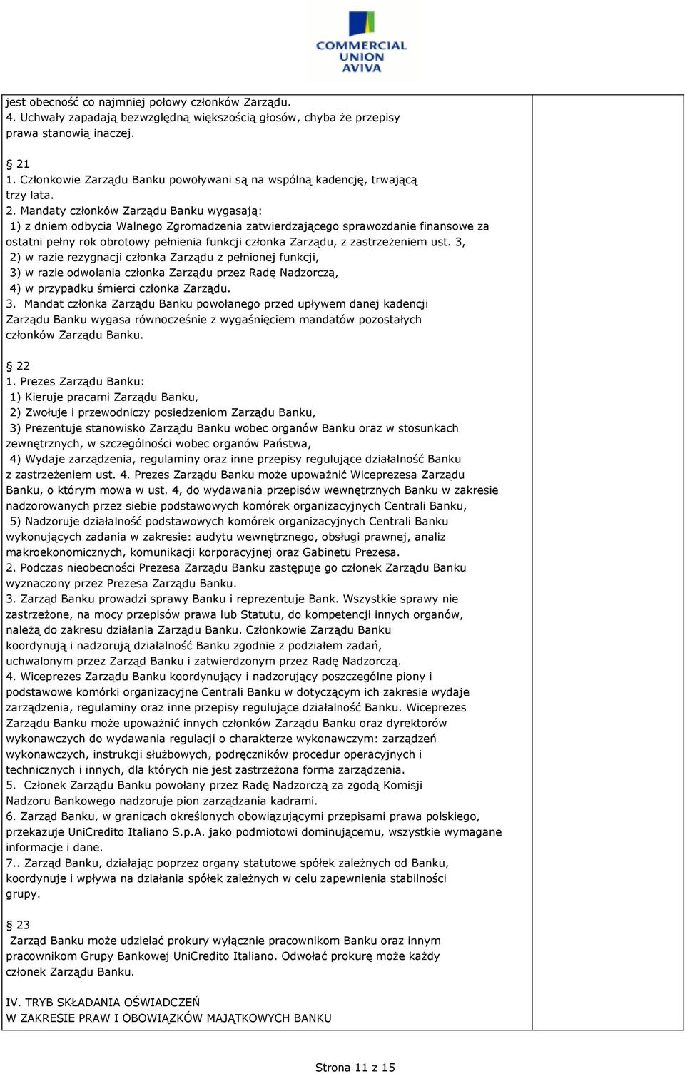 Mandaty członków Zarządu Banku wygasają: 1) z dniem odbycia Walnego Zgromadzenia zatwierdzającego sprawozdanie finansowe za ostatni pełny rok obrotowy pełnienia funkcji członka Zarządu, z