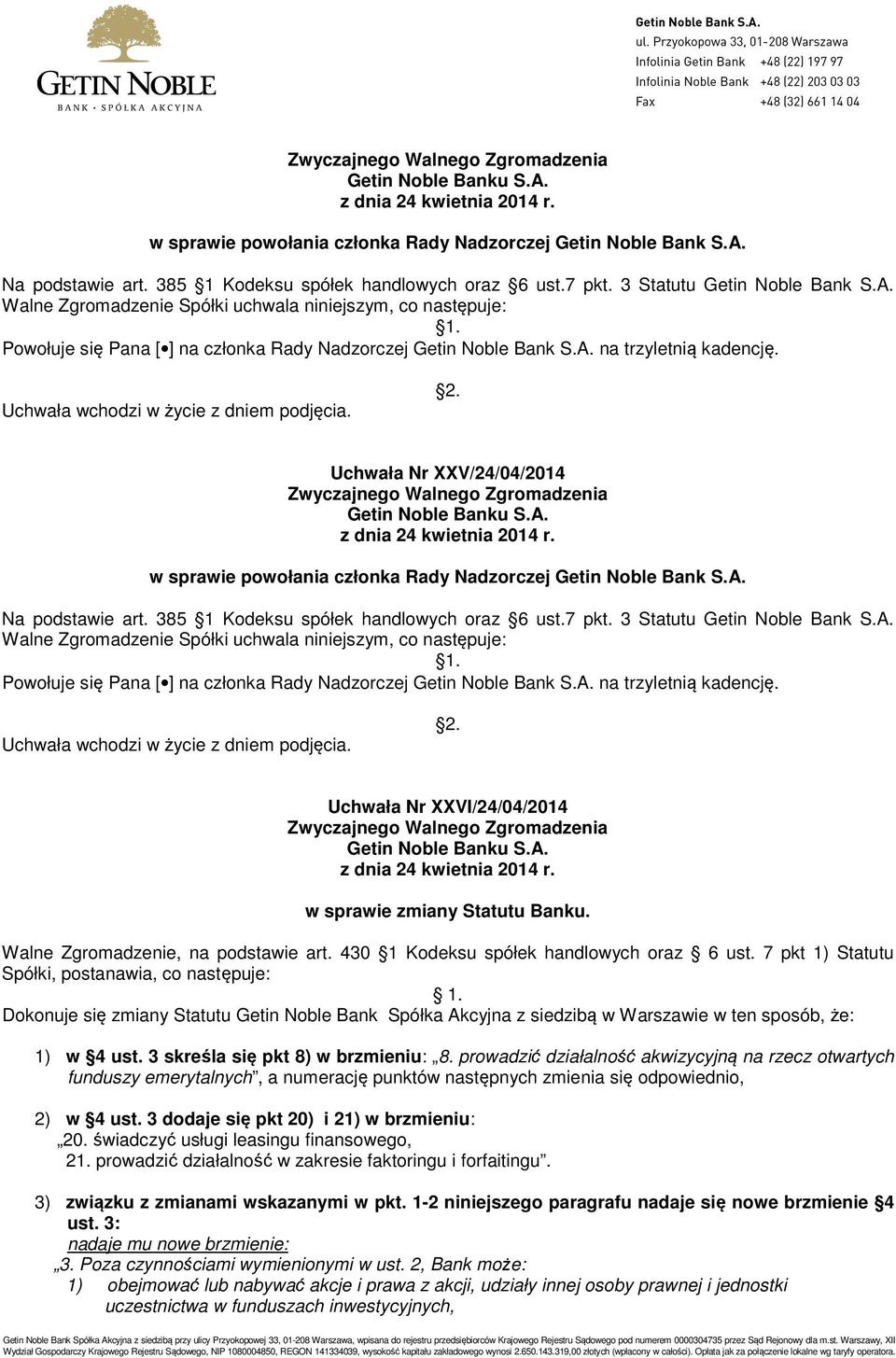 430 1 Kodeksu spółek handlowych oraz 6 ust. 7 pkt 1) Statutu Spółki, postanawia, co następuje: 1.