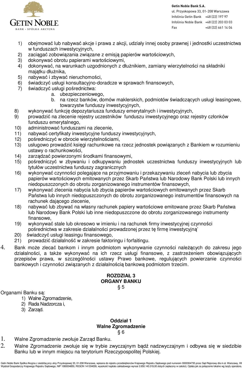 usługi konsultacyjno-doradcze w sprawach finansowych, 7) świadczyć usługi pośrednictwa: a. ubezpieczeniowego, b.