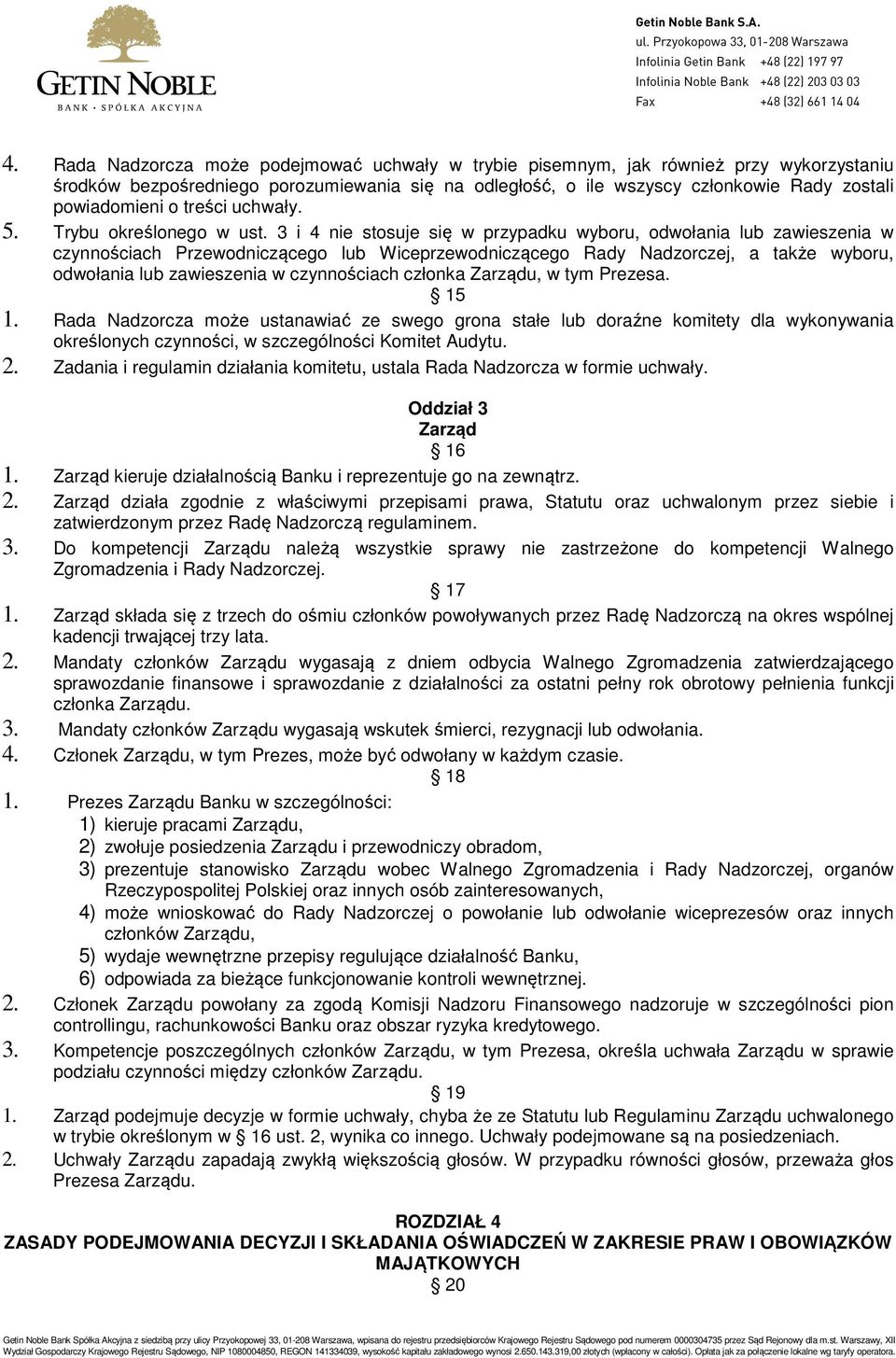 3 i 4 nie stosuje się w przypadku wyboru, odwołania lub zawieszenia w czynnościach Przewodniczącego lub Wiceprzewodniczącego Rady Nadzorczej, a także wyboru, odwołania lub zawieszenia w czynnościach