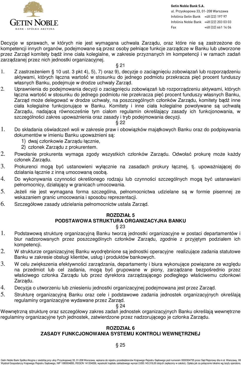 3 pkt 4), 5), 7) oraz 9), decyzje o zaciągnięciu zobowiązań lub rozporządzeniu aktywami, których łączna wartość w stosunku do jednego podmiotu przekracza pięć procent funduszy własnych Banku,