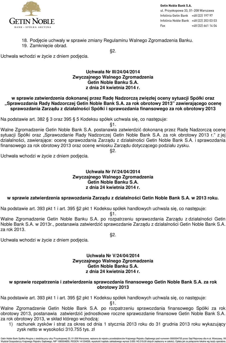 za rok obrotowy 2013 zawierającego ocenę sprawozdania Zarządu z działalności Spółki i sprawozdania finansowego za rok obrotowy 2013 Na podstawie art.