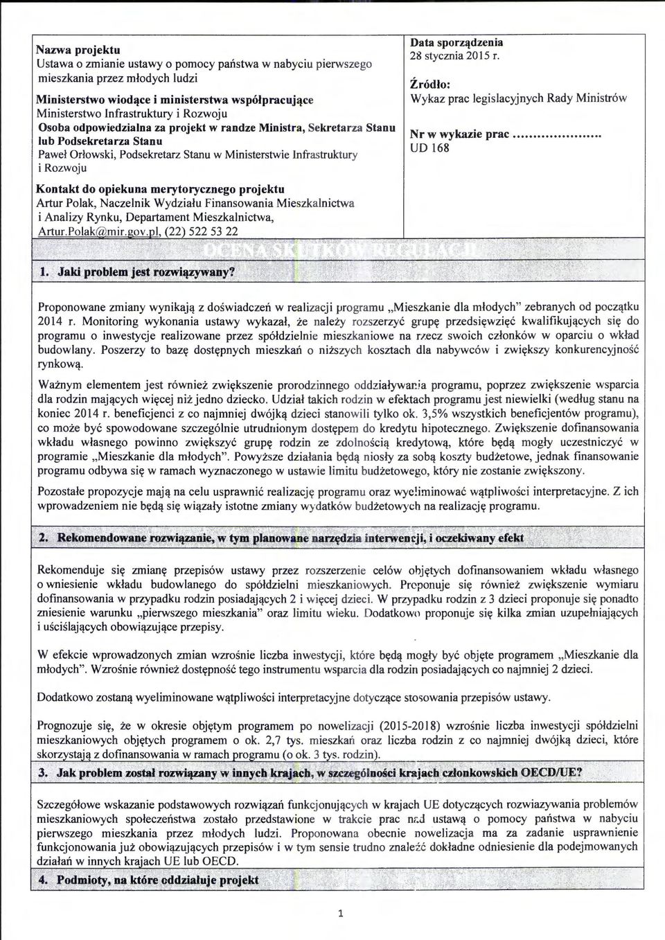 merytorycznego projektu Artur Polak, Naczelnik Wydzialu Finansowania Mieszkalnictwa i Analizy Rynku, Departament Mieszkalnictwa, Artur.Polak@mir.gov.