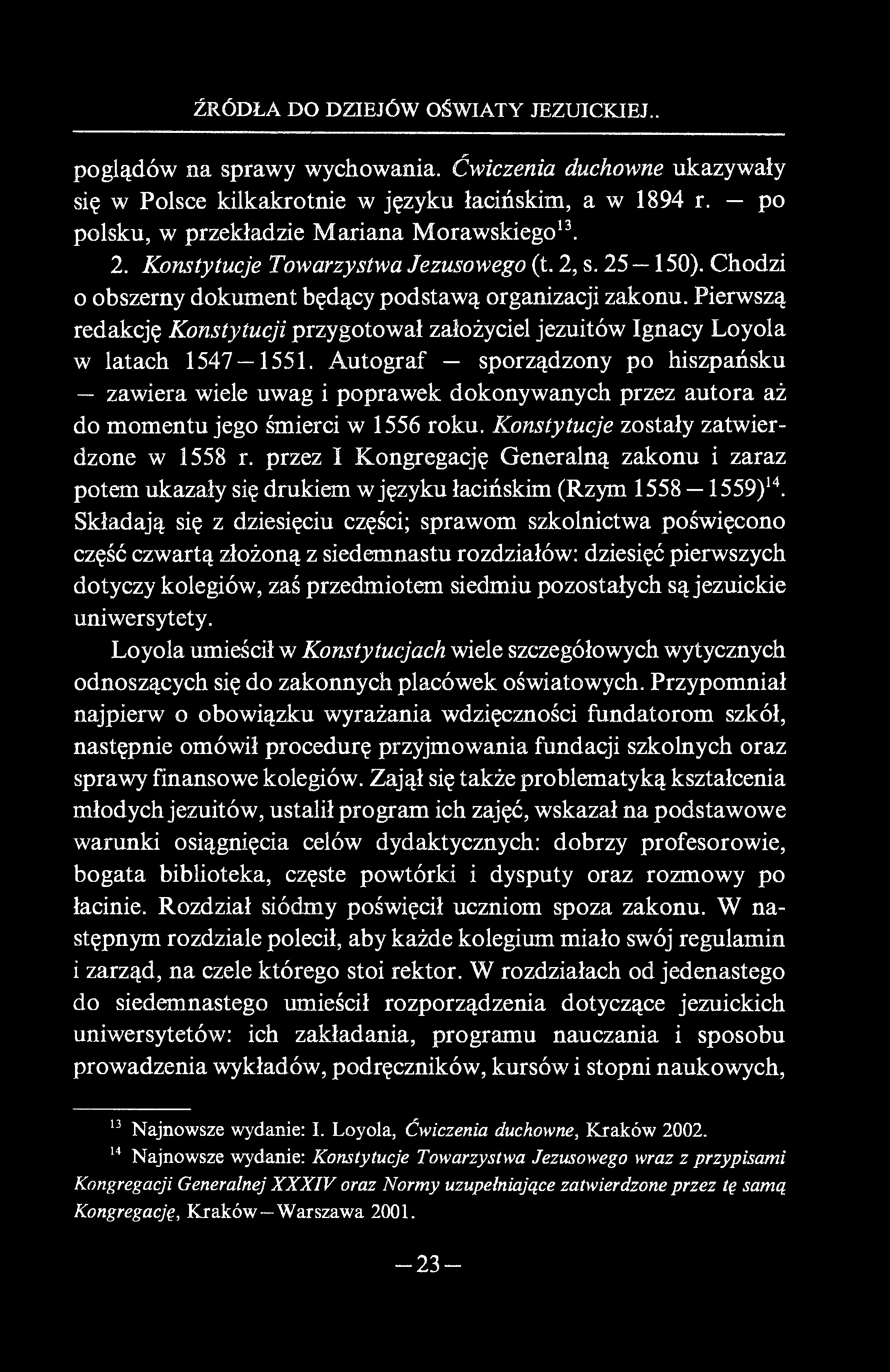 ŹRÓDŁA DO DZIEJÓW OŚWIATY JEZUICKIEJ.. poglądów na sprawy wychowania. Ćwiczenia duchowne ukazywały się w Polsce kilkakrotnie w języku łacińskim, a w 1894 r.