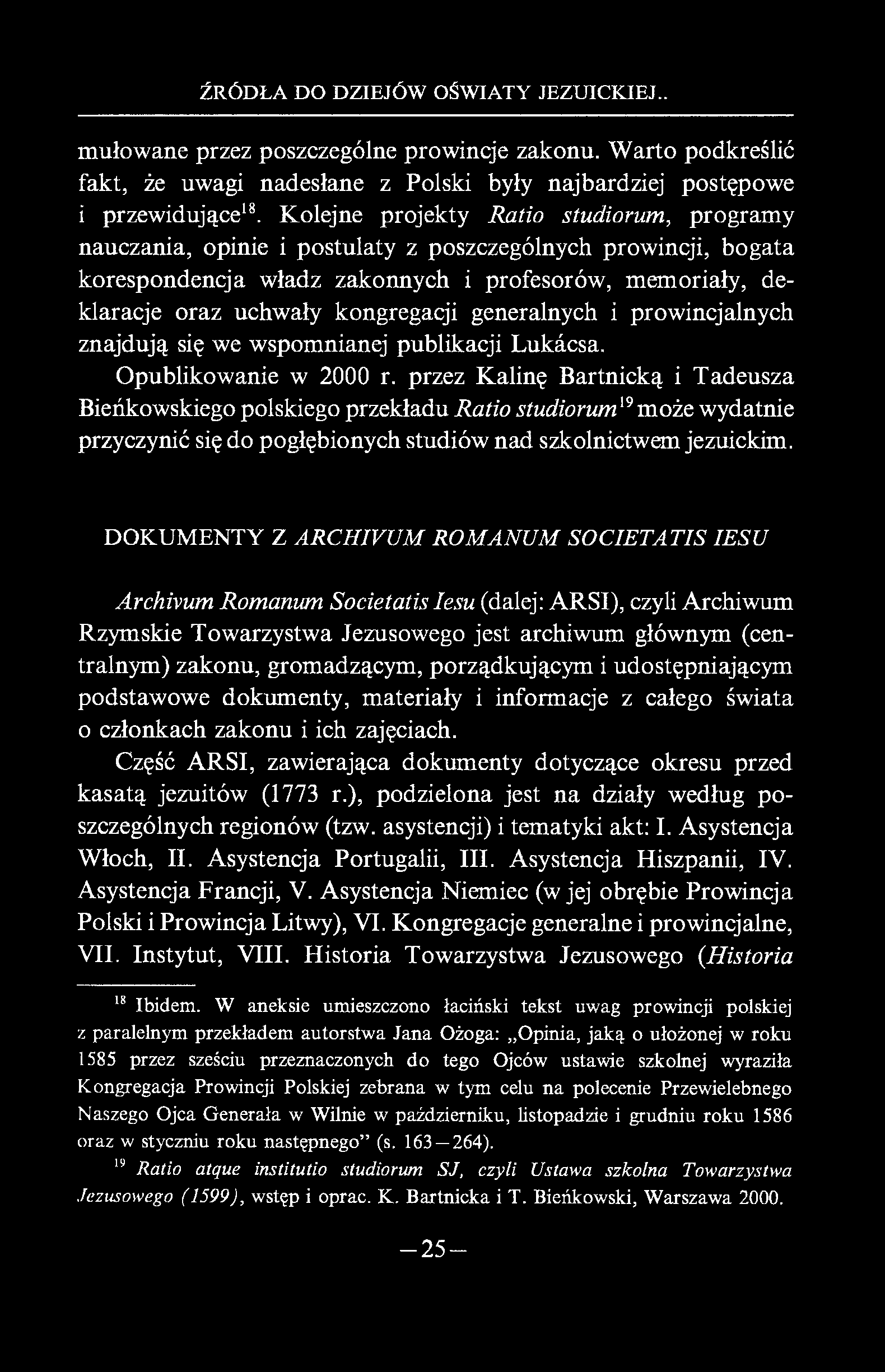ŹRÓDŁA DO DZIEJÓW OŚWIATY JEZUICKIEJ.. mułowane przez poszczególne prowincje zakonu. Warto podkreślić fakt, że uwagi nadesłane z Polski były najbardziej postępowe i przewidujące18.