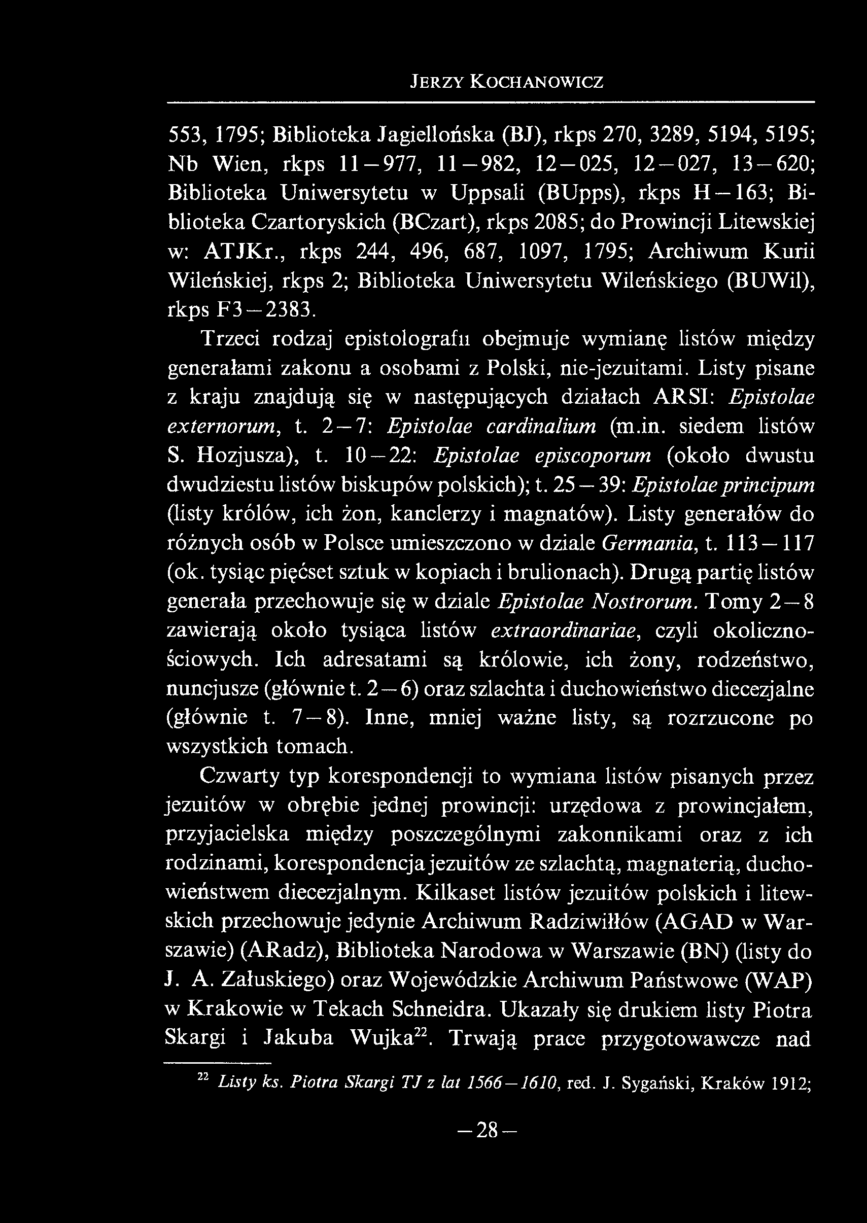 J er zy K ochanowicz 553, 1795; Biblioteka Jagiellońska (BJ), rkps 270, 3289, 5194, 5195; Nb Wien, rkps 11-977, 11-982, 12-025, 12-027, 13-620; Biblioteka Uniwersytetu w Uppsali (BUpps), rkps H 163;