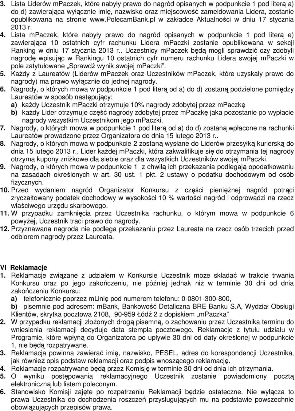 Lista mpaczek, które nabyły prawo do nagród opisanych w podpunkcie 1 pod literą e) zawierająca 10 ostatnich cyfr rachunku Lidera mpaczki zostanie opublikowana w sekcji Ranking w dniu 17 stycznia 2013