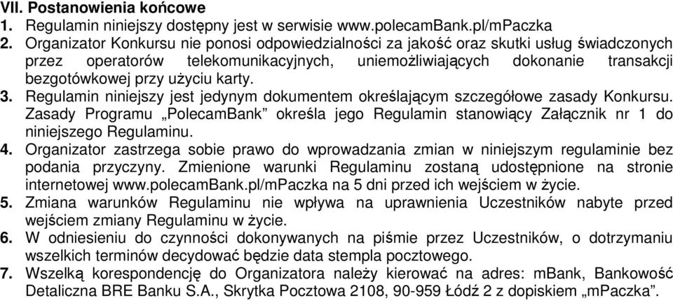 karty. 3. Regulamin niniejszy jest jedynym dokumentem określającym szczegółowe zasady Konkursu. Zasady Programu PolecamBank określa jego Regulamin stanowiący Załącznik nr 1 do niniejszego Regulaminu.