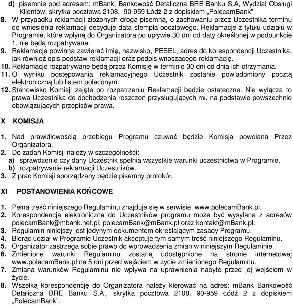 Reklamacje z tytułu udziału w Programie, które wpłyną do Organizatora po upływie 30 dni od daty określonej w podpunkcie 1, nie będą rozpatrywane. 9.