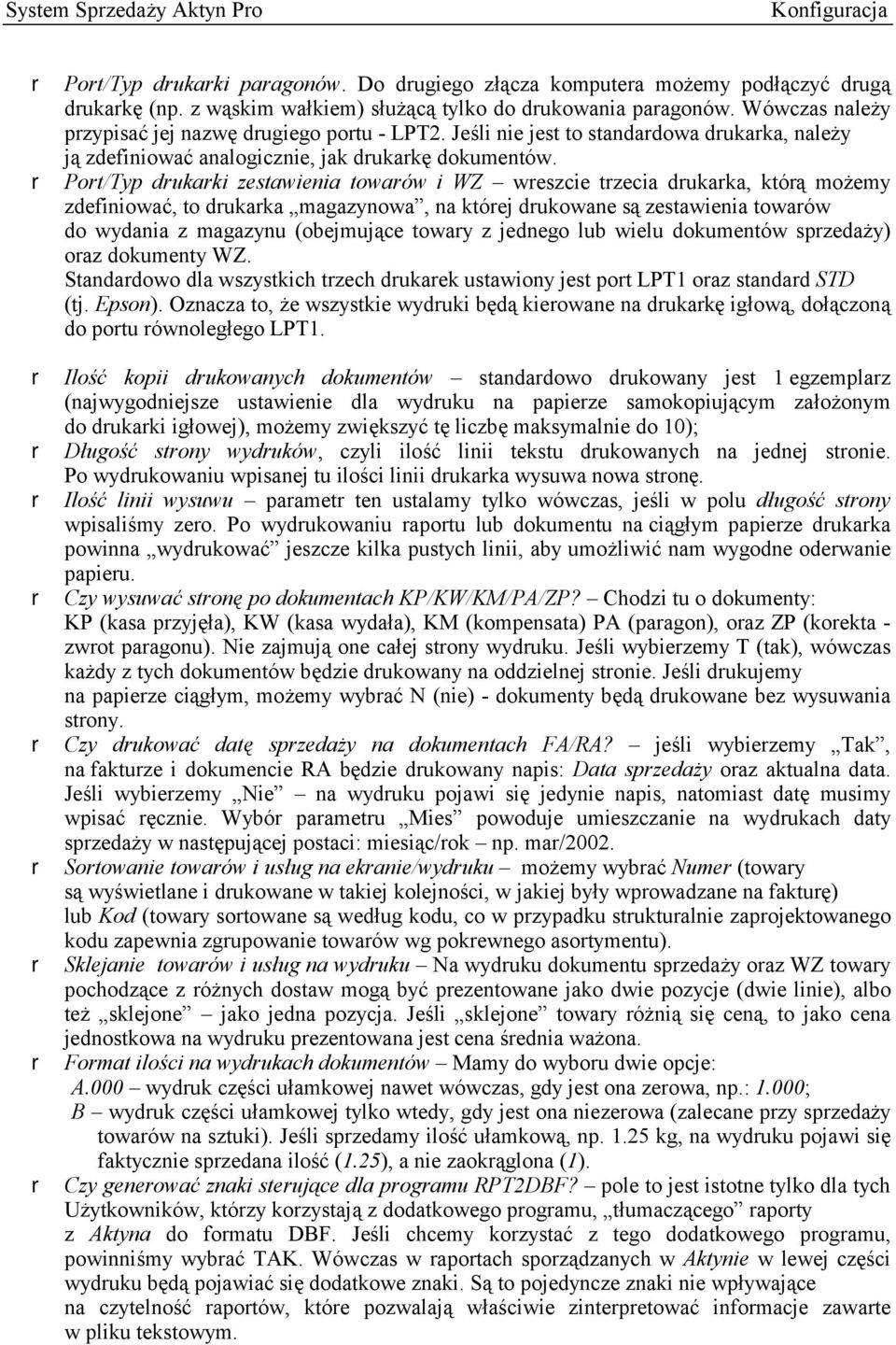 r Port/Typ drukarki zestawienia towarów i WZ wreszcie trzecia drukarka, którą możemy zdefiniować, to drukarka magazynowa, na której drukowane są zestawienia towarów do wydania z magazynu (obejmujące