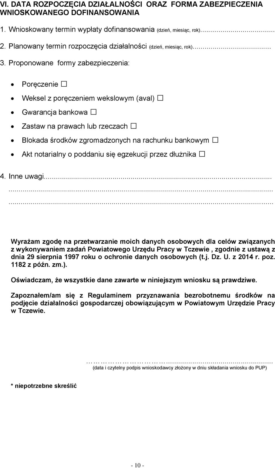 Proponowane formy zabezpieczenia: Poręczenie Weksel z poręczeniem wekslowym (aval) Gwarancja bankowa Zastaw na prawach lub rzeczach Blokada środków zgromadzonych na rachunku bankowym Akt notarialny o