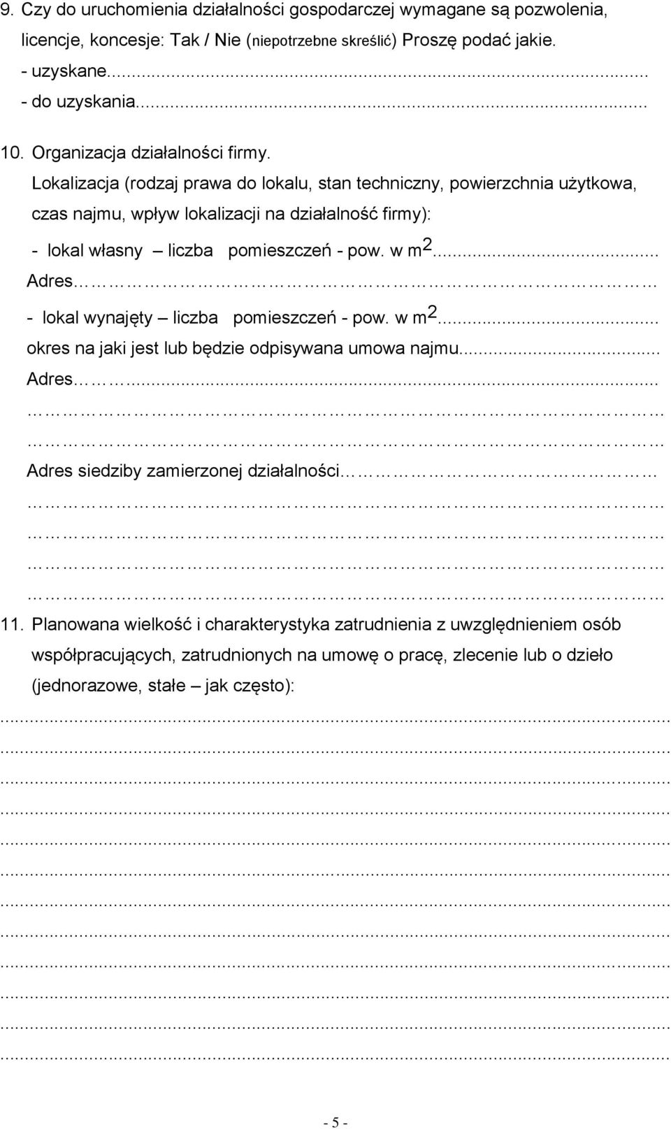 Lokalizacja (rodzaj prawa do lokalu, stan techniczny, powierzchnia użytkowa, czas najmu, wpływ lokalizacji na działalność firmy): - lokal własny liczba pomieszczeń - pow. w m 2.