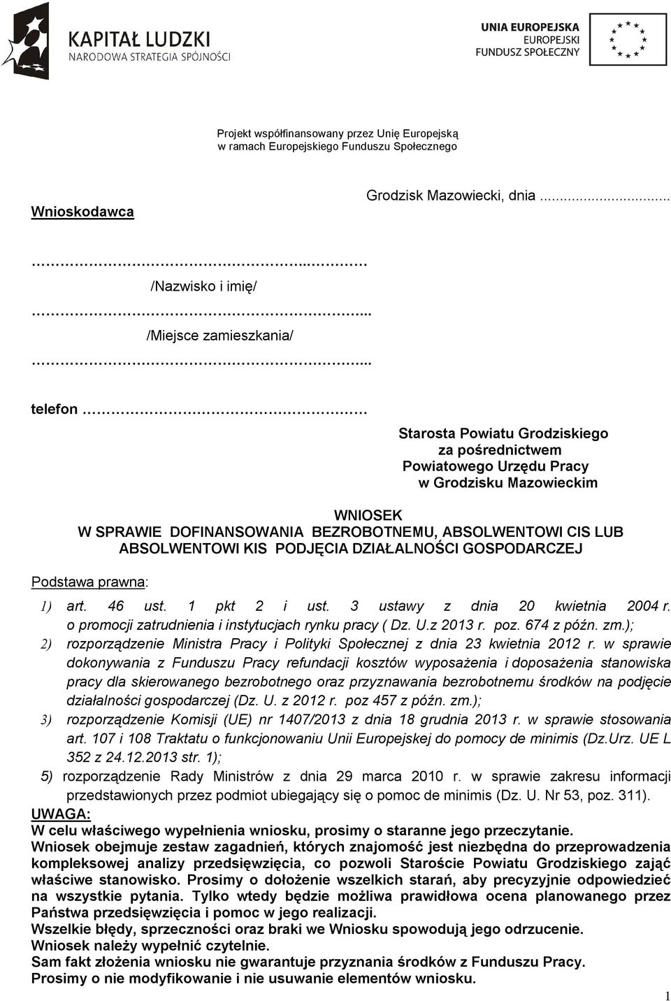 PODJĘCIA DZIAŁALNOŚCI GOSPODARCZEJ Podstawa prawna: 1) art. 46 ust. 1 pkt 2 i ust. 3 ustawy z dnia 20 kwietnia 2004 r. o promocji zatrudnienia i instytucjach rynku pracy ( Dz. U.z 2013 r. poz.