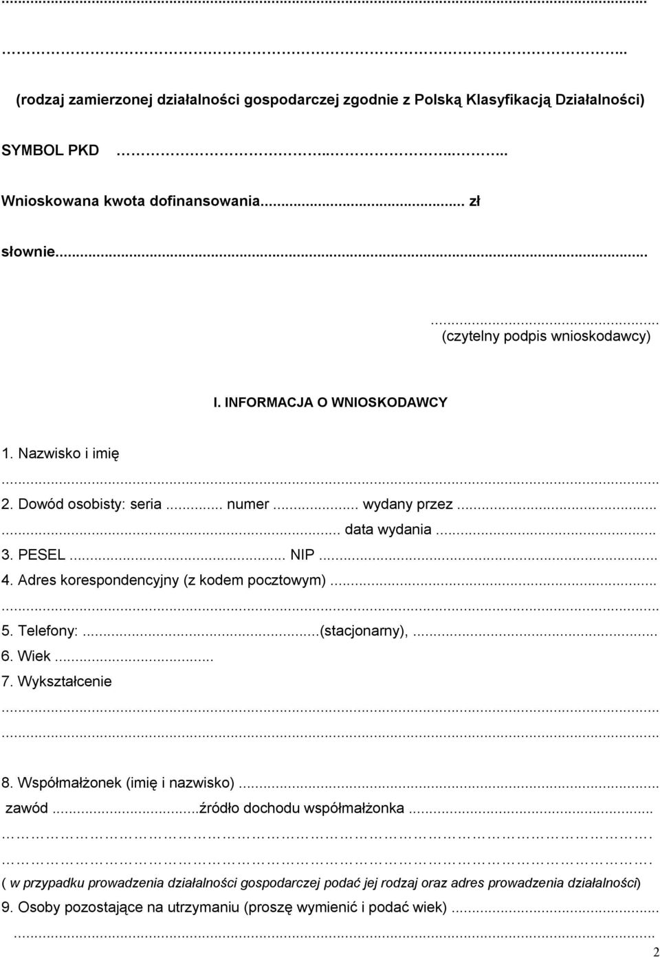 Adres korespondencyjny (z kodem pocztowym)...... 5. Telefony:...(stacjonarny),... 6. Wiek... 7. Wykształcenie...... 8. Współmałżonek (imię i nazwisko)... zawód.
