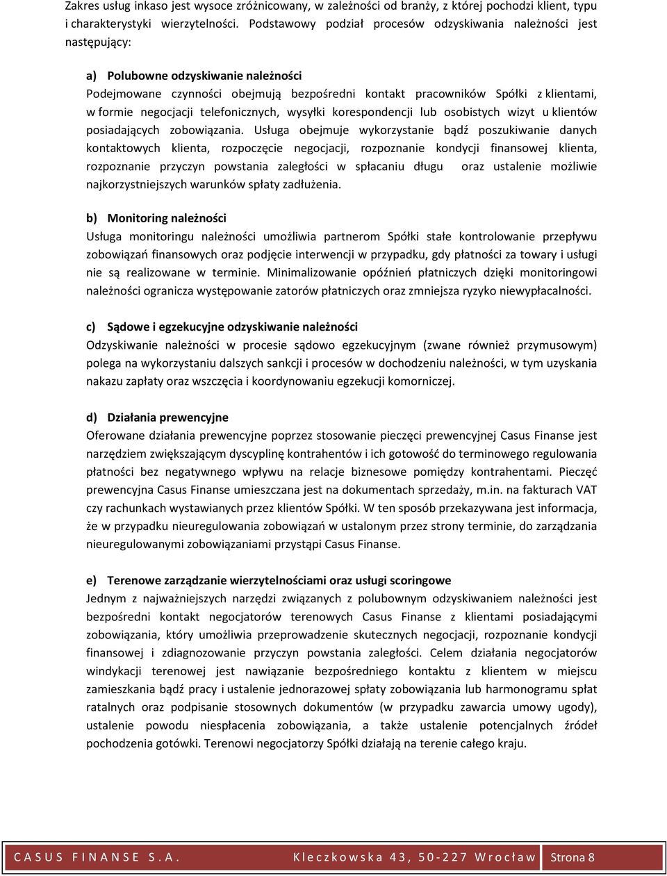 negocjacji telefonicznych, wysyłki korespondencji lub osobistych wizyt u klientów posiadających zobowiązania.