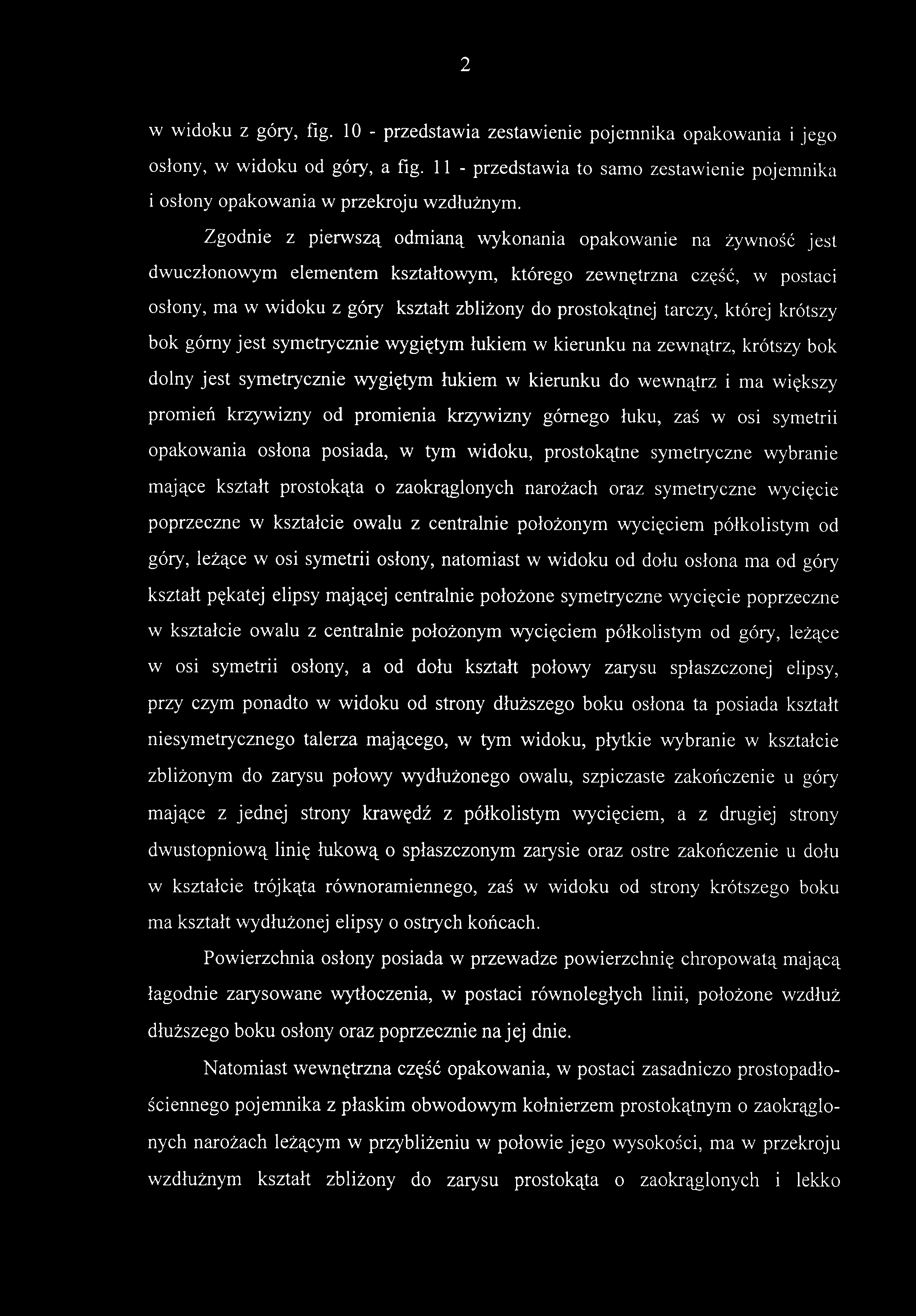 w widoku z góry, fig. 10 - przedstawia zestawienie pojemnika opakowania i jego osłony, w widoku od góry, a fig.