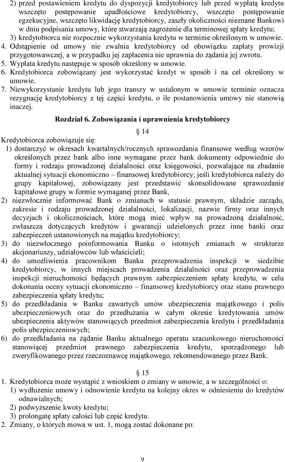 określonym w umowie. 4. Odstąpienie od umowy nie zwalnia kredytobiorcy od obowiązku zapłaty prowizji przygotowawczej, a w przypadku jej zapłacenia nie uprawnia do żądania jej zwrotu. 5.