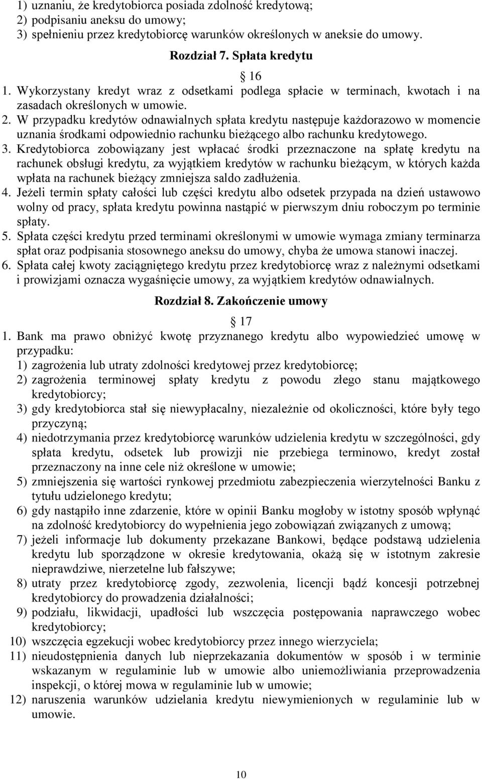 W przypadku kredytów odnawialnych spłata kredytu następuje każdorazowo w momencie uznania środkami odpowiednio rachunku bieżącego albo rachunku kredytowego. 3.