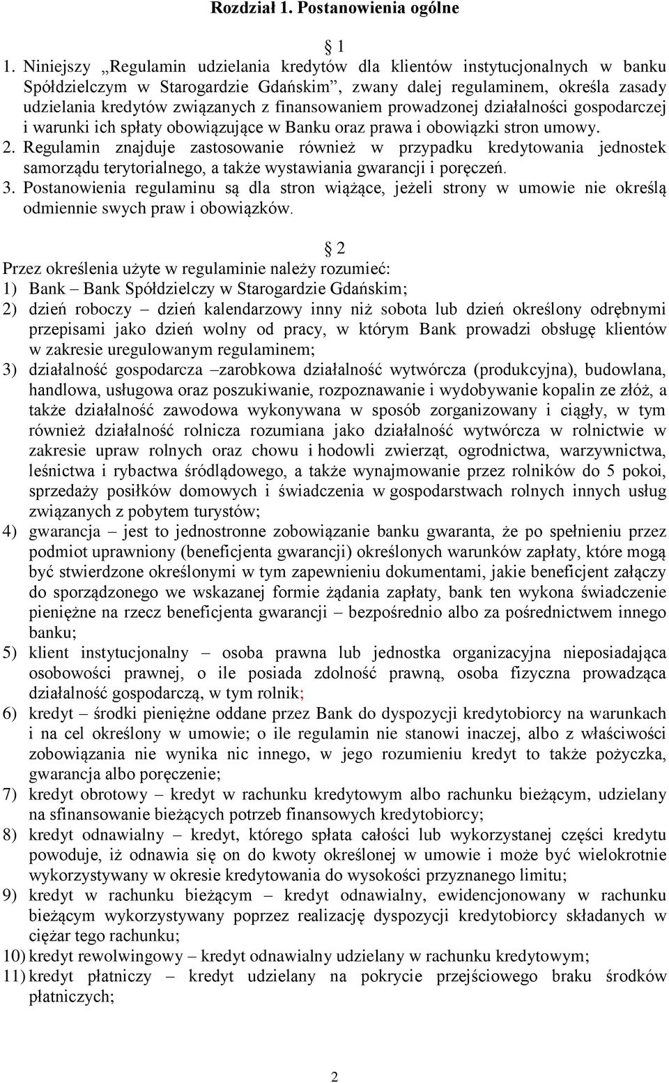 finansowaniem prowadzonej działalności gospodarczej i warunki ich spłaty obowiązujące w Banku oraz prawa i obowiązki stron umowy. 2.