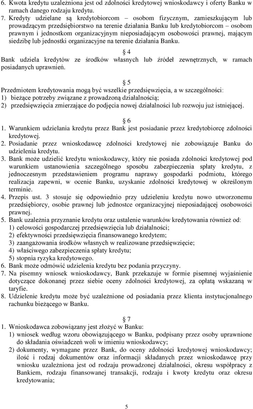 nieposiadającym osobowości prawnej, mającym siedzibę lub jednostki organizacyjne na terenie działania Banku.