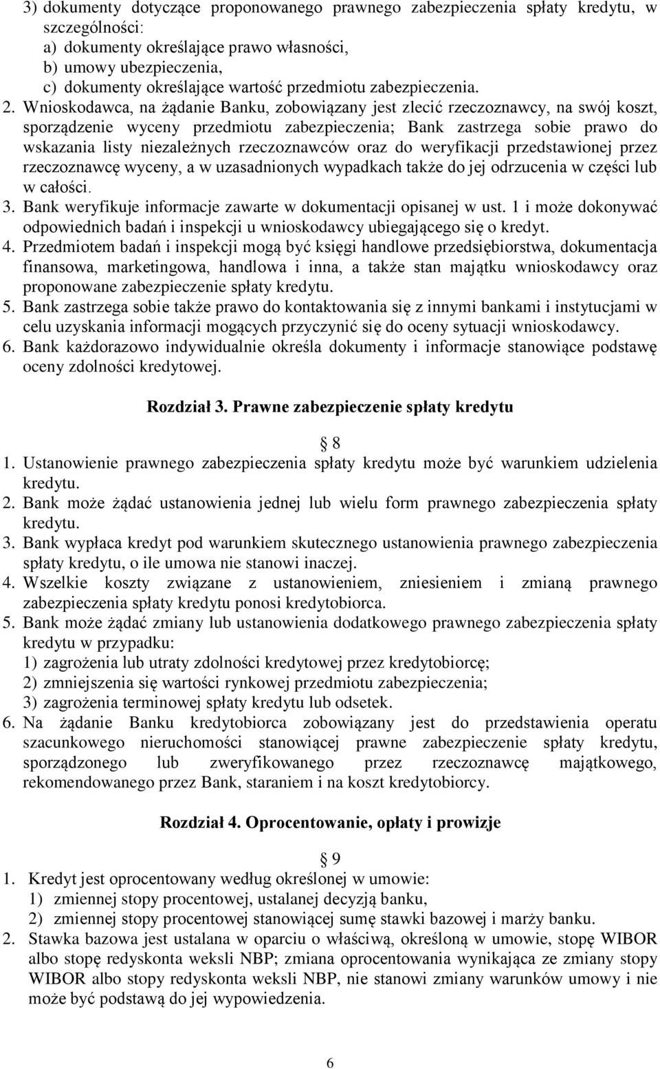 Wnioskodawca, na żądanie Banku, zobowiązany jest zlecić rzeczoznawcy, na swój koszt, sporządzenie wyceny przedmiotu zabezpieczenia; Bank zastrzega sobie prawo do wskazania listy niezależnych