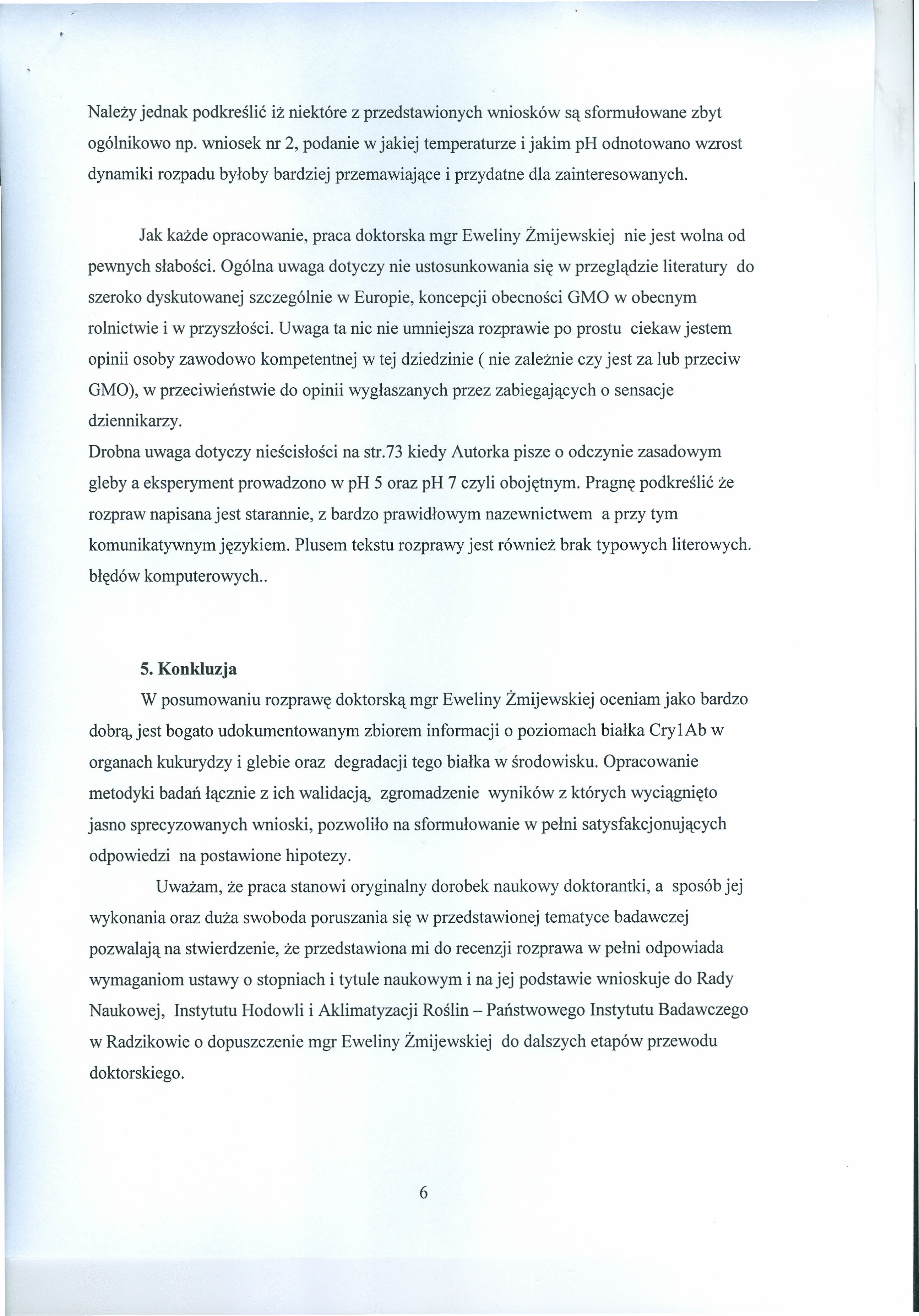 Należy jednak podkreślić iż niektóre z przedstawionych wniosków są sformułowane zbyt ogólnikowo np.