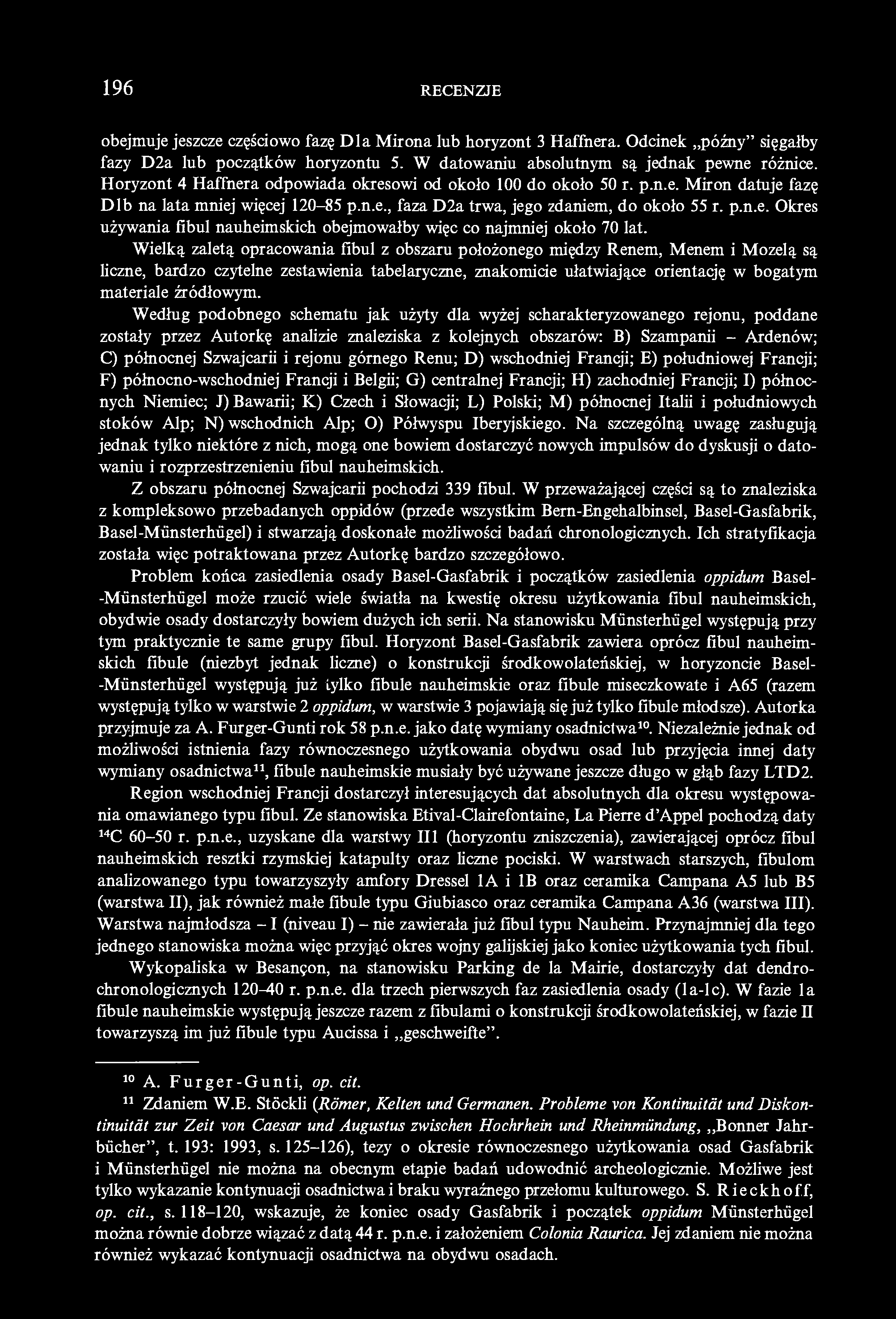 196 RECENZJE obejmuje jeszcze częściowo fazę Dla Mirona lub horyzont 3 Haffnera. Odcinek późny" sięgałby fazy D2a lub początków horyzontu 5. W datowaniu absolutnym są jednak pewne różnice.