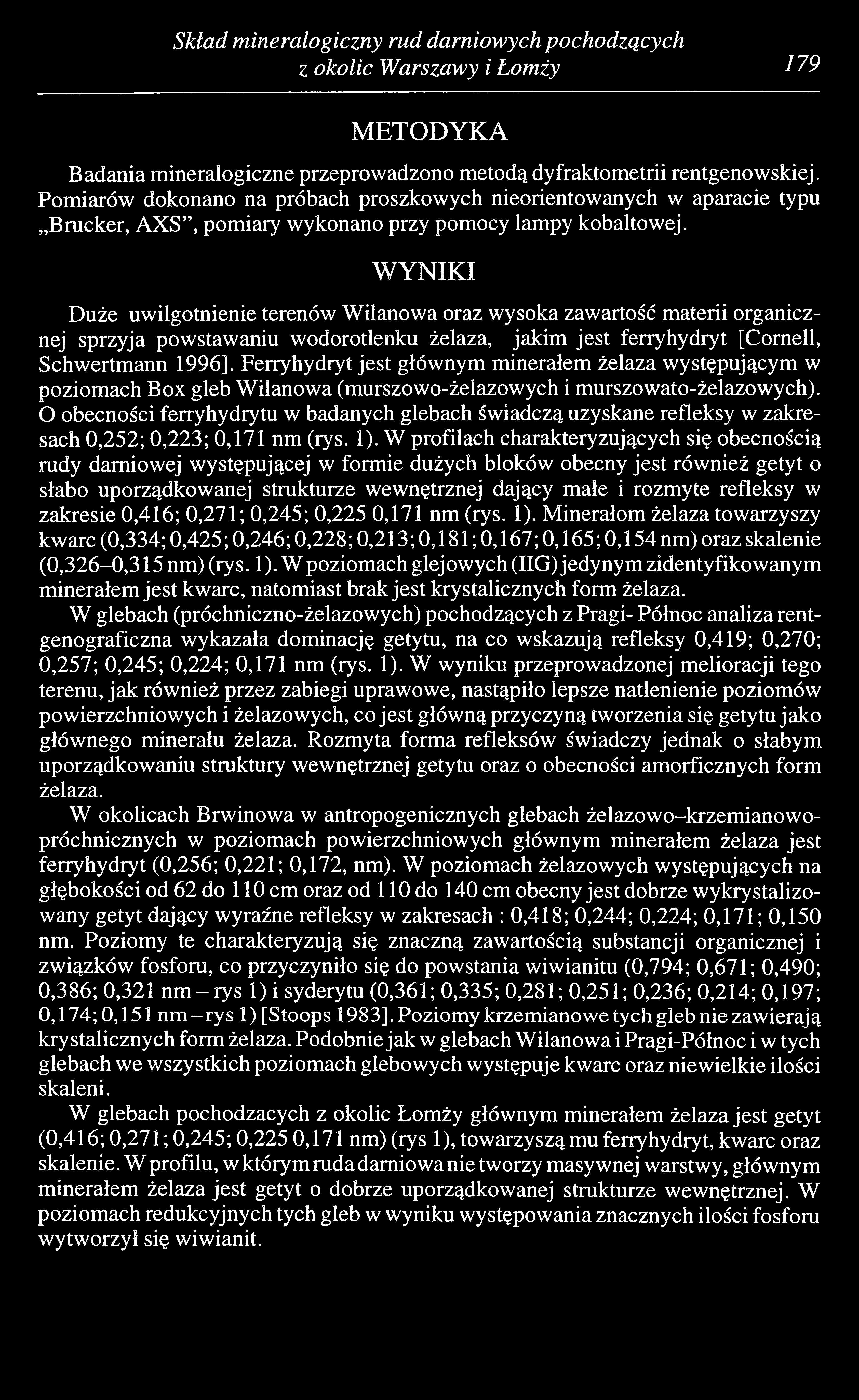 Skład mineralogiczny rud darniowych pochodzących z okolic Warszawy i Łomży 179 METODYKA Badania mineralogiczne przeprowadzono metodą dyfraktometrii rentgenowskiej.