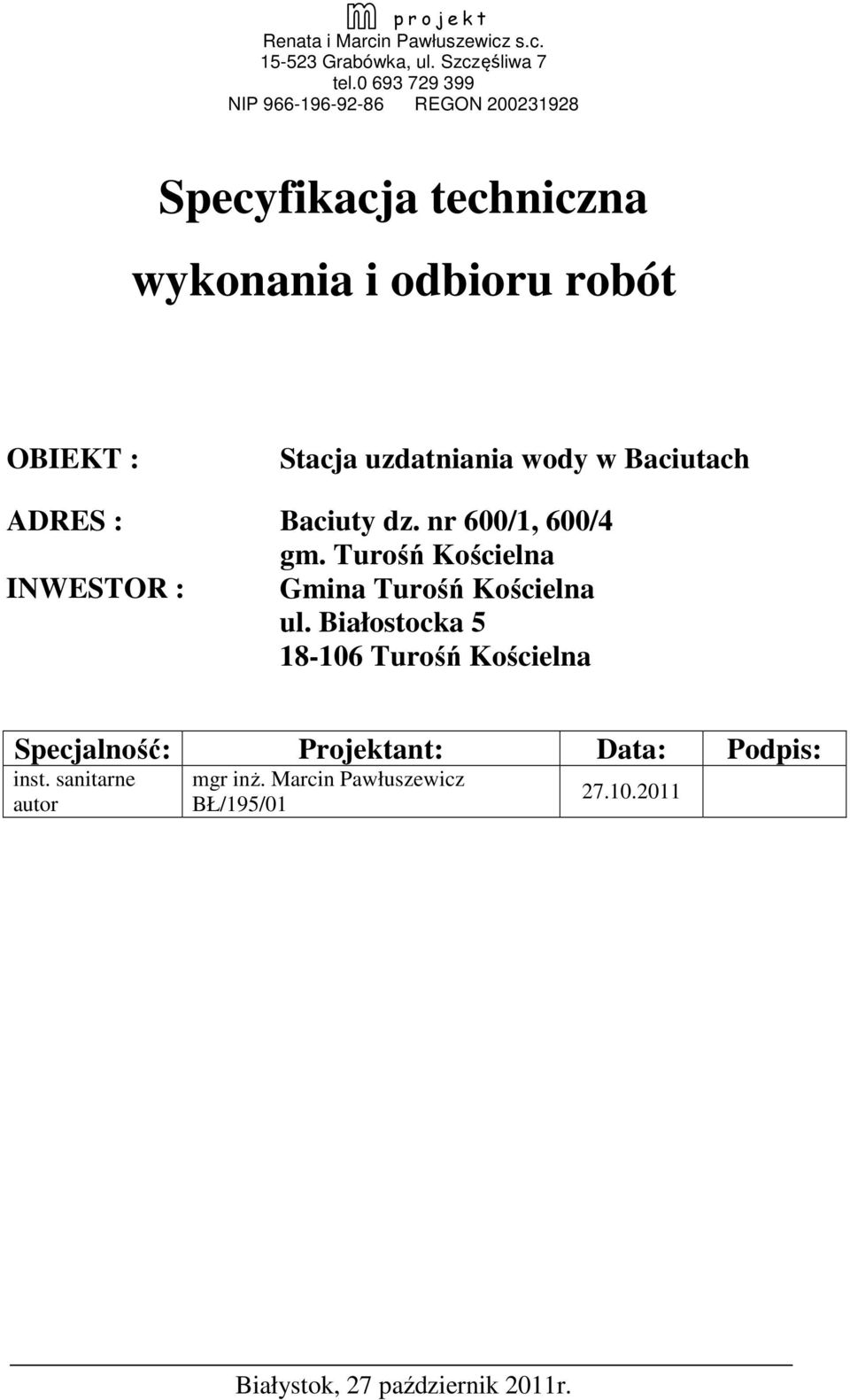 wody w Baciutach ADRES : Baciuty dz. nr 600/1, 600/4 gm. Turośń Kościelna INWESTOR : Gmina Turośń Kościelna ul.