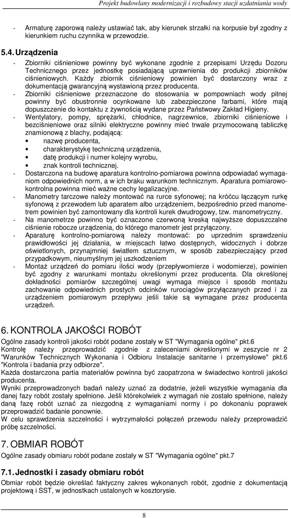 Każdy zbiornik ciśnieniowy powinien być dostarczony wraz z dokumentacją gwarancyjną wystawioną przez producenta.
