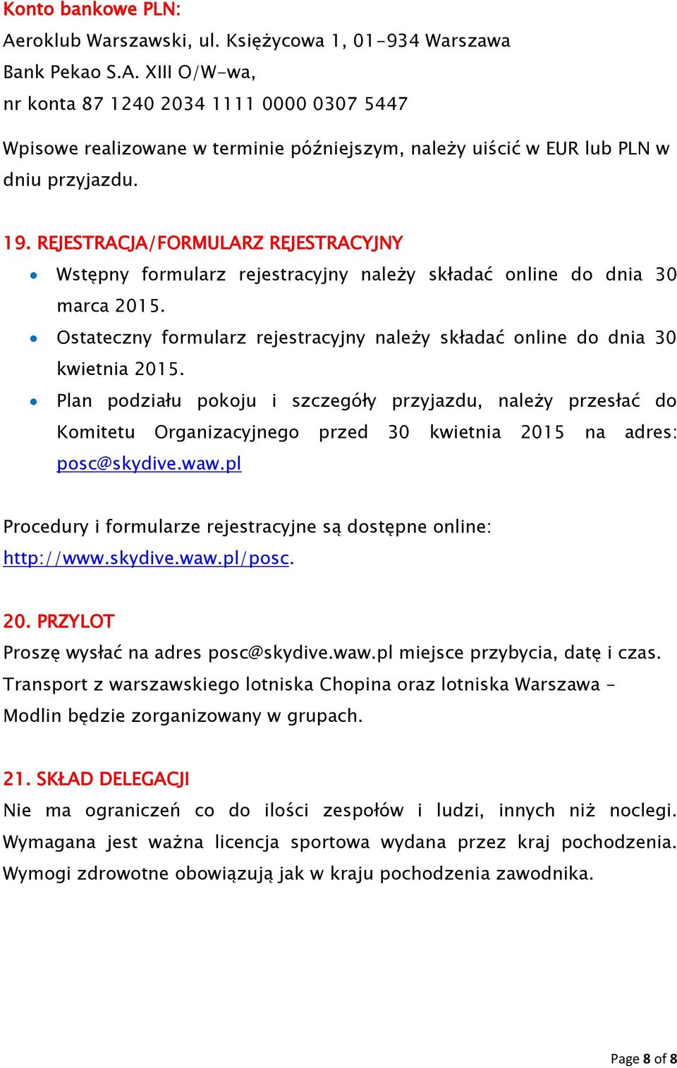 Plan podziału pokoju i szczegóły przyjazdu, należy przesłać do Komitetu Organizacyjnego przed 30 kwietnia 2015 na adres: posc@skydive.waw.