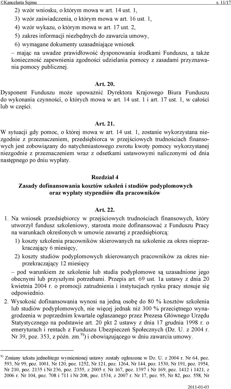zgodności udzielania pomocy z zasadami przyznawania pomocy publicznej. Art. 20. Dysponent Funduszu może upoważnić Dyrektora Krajowego Biura Funduszu do wykonania czynności, o których mowa w art.