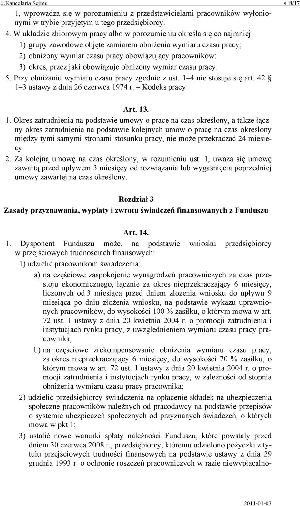 okres, przez jaki obowiązuje obniżony wymiar czasu pracy. 5. Przy obniżaniu wymiaru czasu pracy zgodnie z ust. 1 4 nie stosuje się art. 42 1 3 ustawy z dnia 26 czerwca 1974 r. Kodeks pracy. Art. 13.