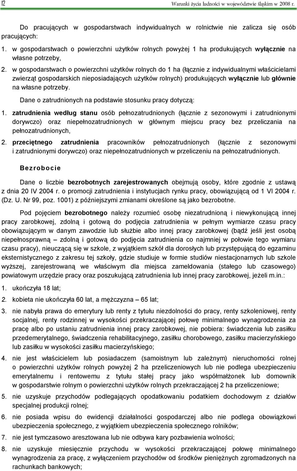 w gospodarstwach o powierzchni użytków rolnych do 1 ha (łącznie z indywidualnymi właścicielami zwierząt gospodarskich nieposiadających użytków rolnych) produkujących wyłącznie lub głównie na własne