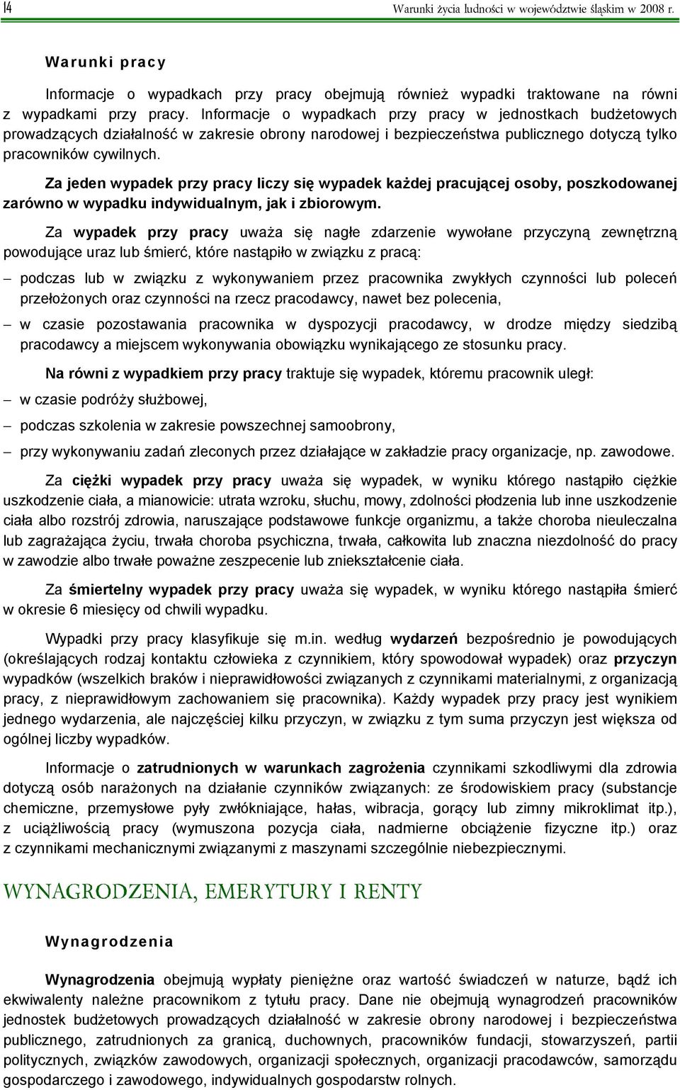 Za jeden wypadek przy pracy liczy się wypadek każdej pracującej osoby, poszkodowanej zarówno w wypadku indywidualnym, jak i zbiorowym.