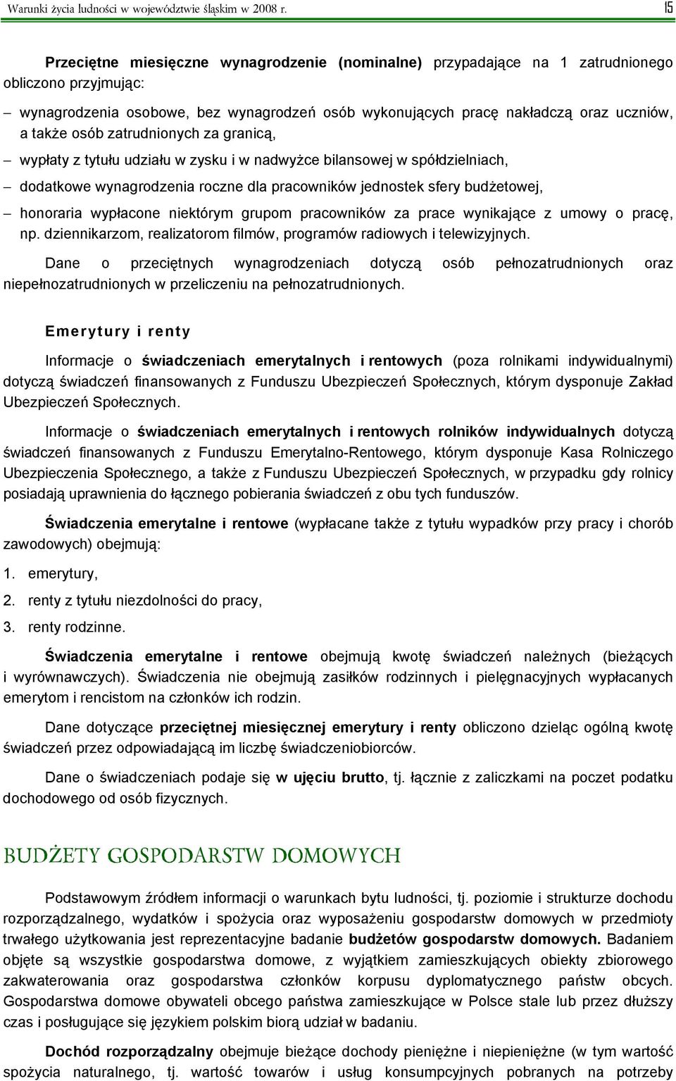 osób zatrudnionych za granicą, wypłaty z tytułu udziału w zysku i w nadwyżce bilansowej w spółdzielniach, dodatkowe wynagrodzenia roczne dla pracowników jednostek sfery budżetowej, honoraria