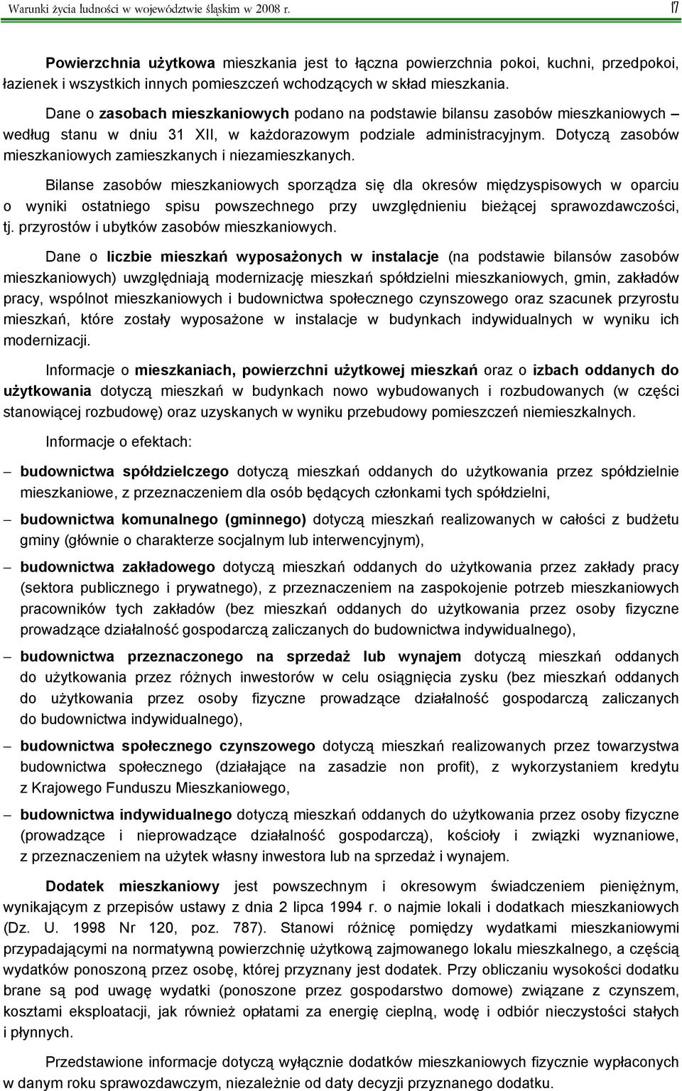 Dane o zasobach mieszkaniowych podano na podstawie bilansu zasobów mieszkaniowych według stanu w dniu 31 XII, w każdorazowym podziale administracyjnym.
