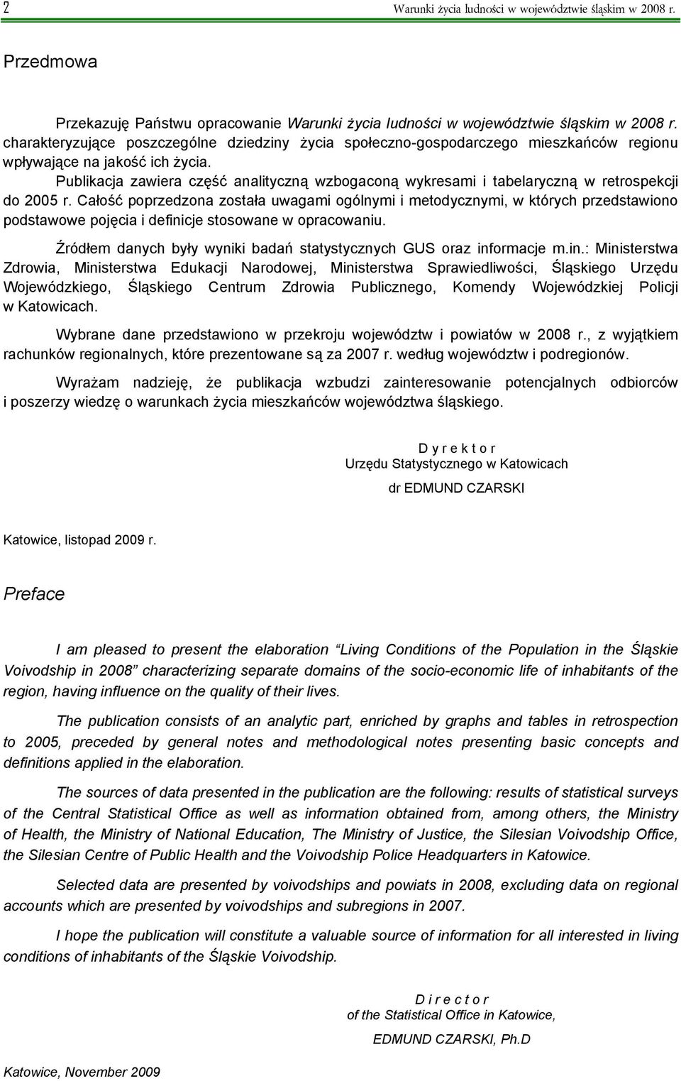 Publikacja zawiera część analityczną wzbogaconą wykresami i tabelaryczną w retrospekcji do 2005 r.