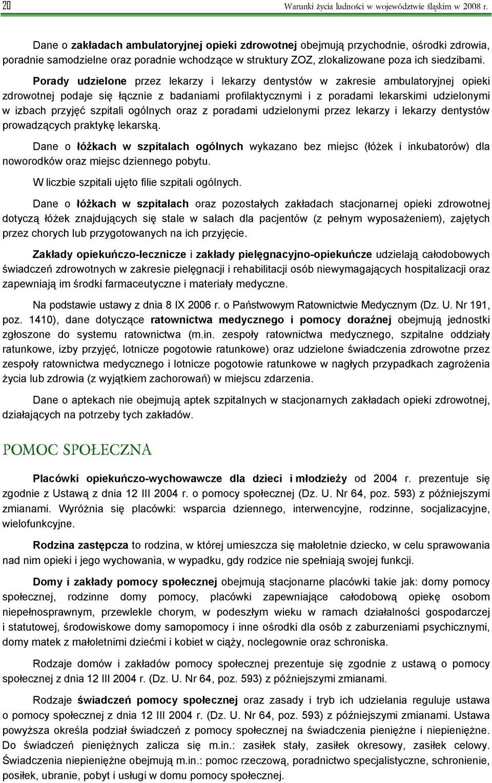 Porady udzielone przez lekarzy i lekarzy dentystów w zakresie ambulatoryjnej opieki zdrowotnej podaje się łącznie z badaniami profilaktycznymi i z poradami lekarskimi udzielonymi w izbach przyjęć