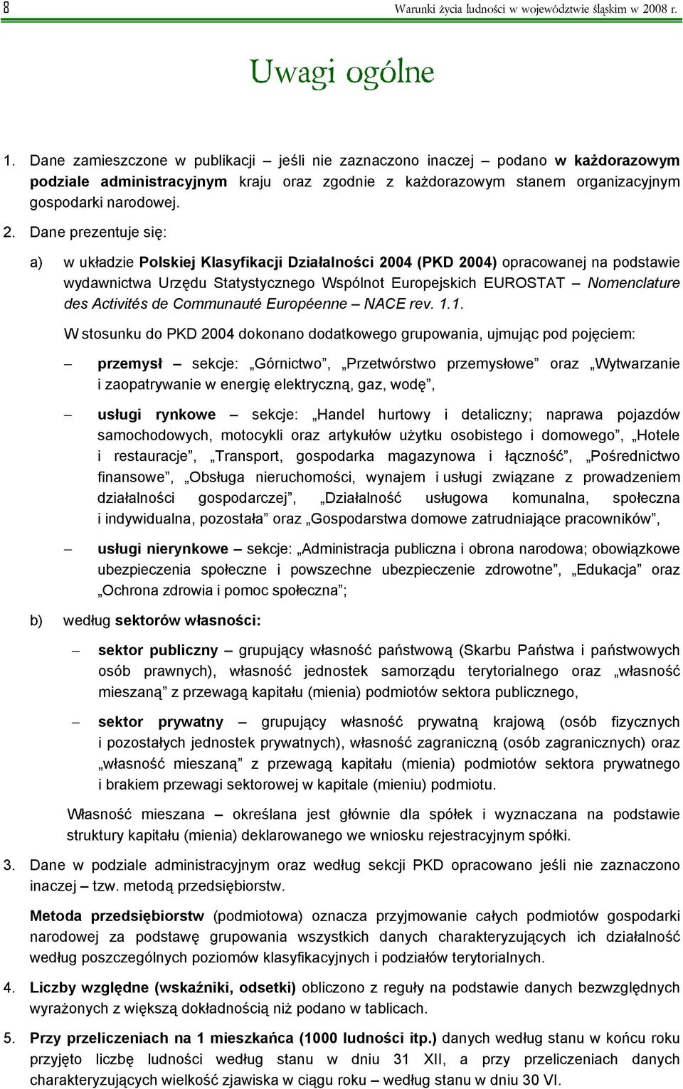 Dane prezentuje się: a) w układzie Polskiej Klasyfikacji Działalności 2004 (PKD 2004) opracowanej na podstawie wydawnictwa Urzędu Statystycznego Wspólnot Europejskich EUROSTAT Nomenclature des
