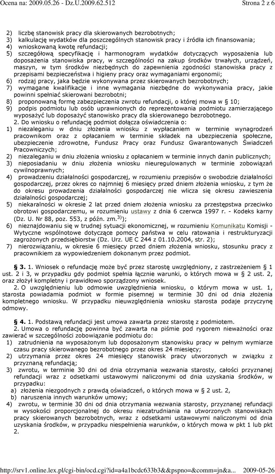 zapewnienia zgodności stanowiska pracy z przepisami bezpieczeństwa i higieny pracy oraz wymaganiami ergonomii; 6) rodzaj pracy, jaka będzie wykonywana przez skierowanych bezrobotnych; 7) wymagane