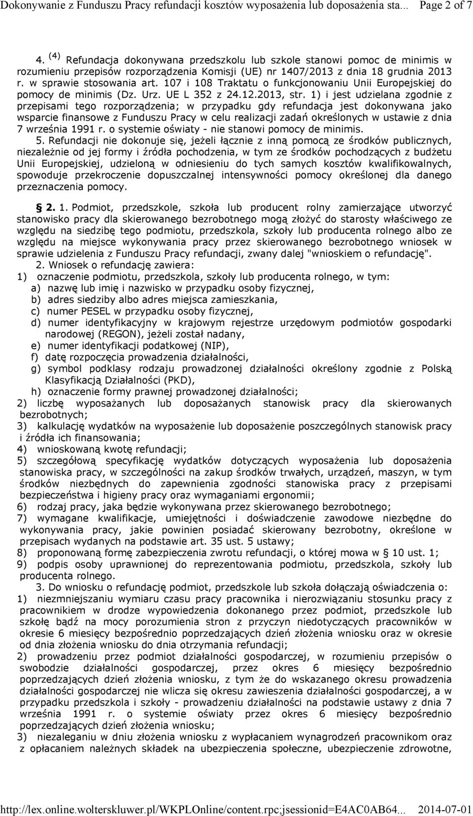 1) i jest udzielana zgodnie z przepisami tego rozporządzenia; w przypadku gdy refundacja jest dokonywana jako wsparcie finansowe z Funduszu Pracy w celu realizacji zadań określonych w ustawie z dnia