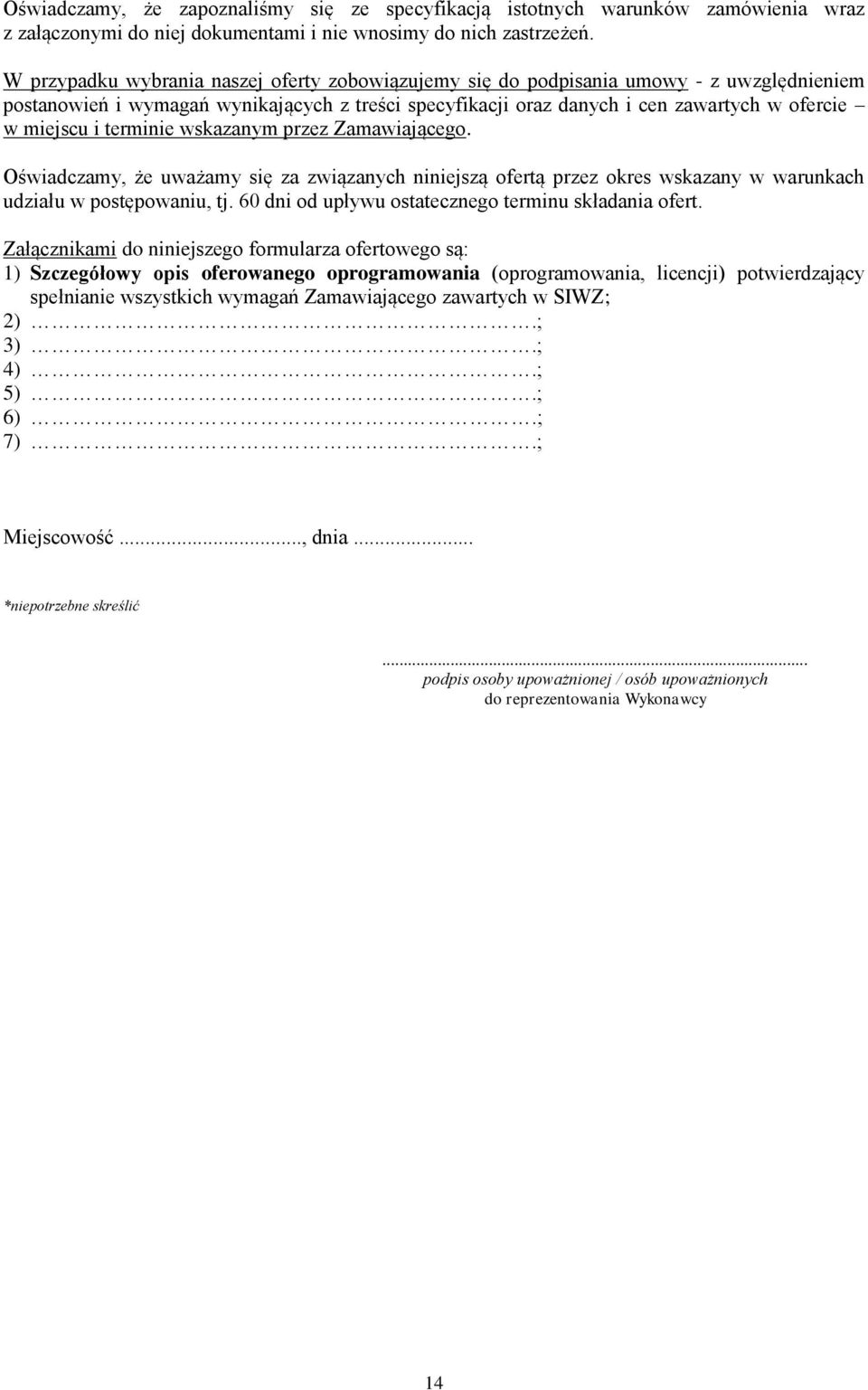 terminie wskazanym przez Zamawiającego. Oświadczamy, że uważamy się za związanych niniejszą ofertą przez okres wskazany w warunkach udziału w postępowaniu, tj.
