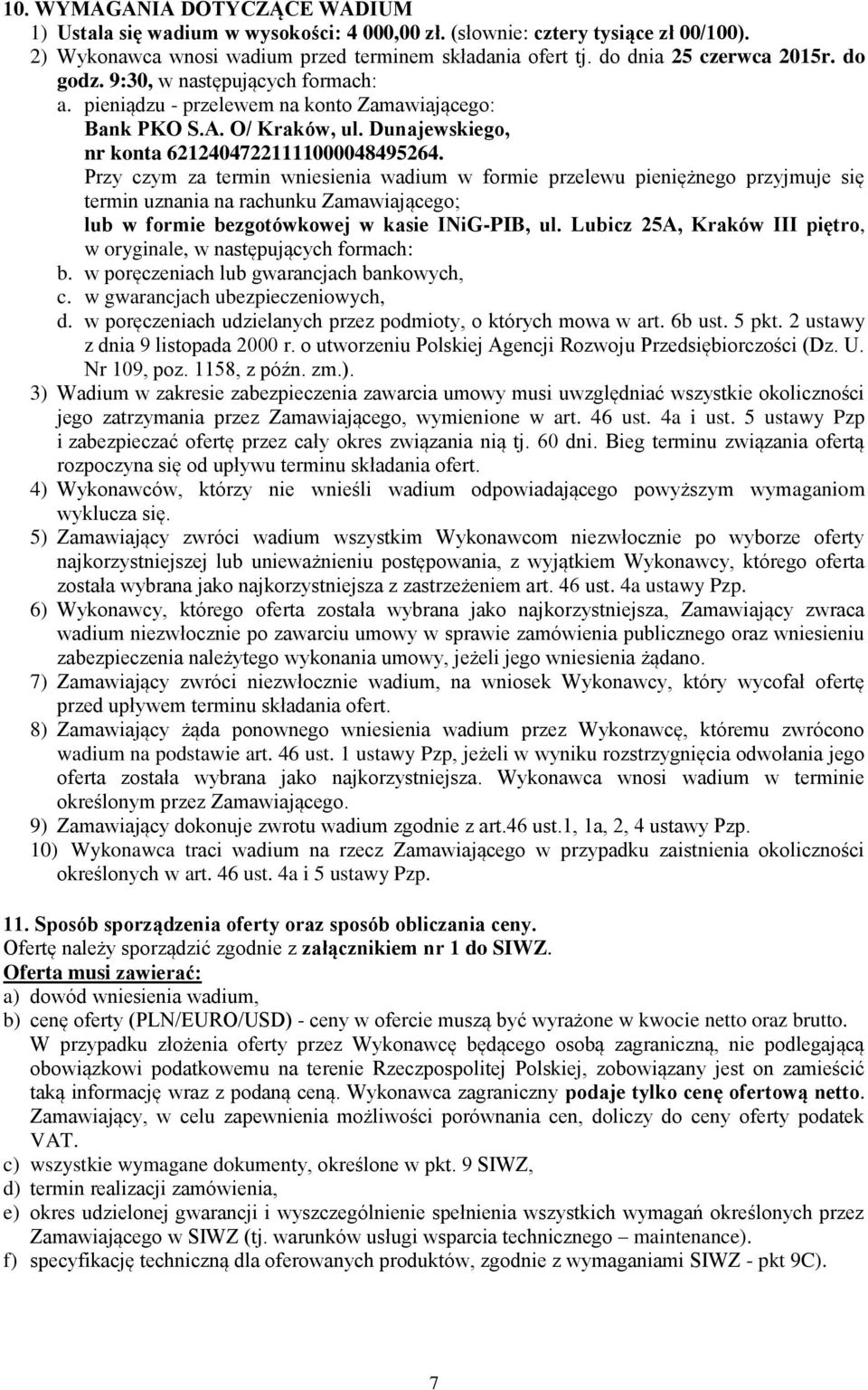 Przy czym za termin wniesienia wadium w formie przelewu pieniężnego przyjmuje się termin uznania na rachunku Zamawiającego; lub w formie bezgotówkowej w kasie INiG-PIB, ul.