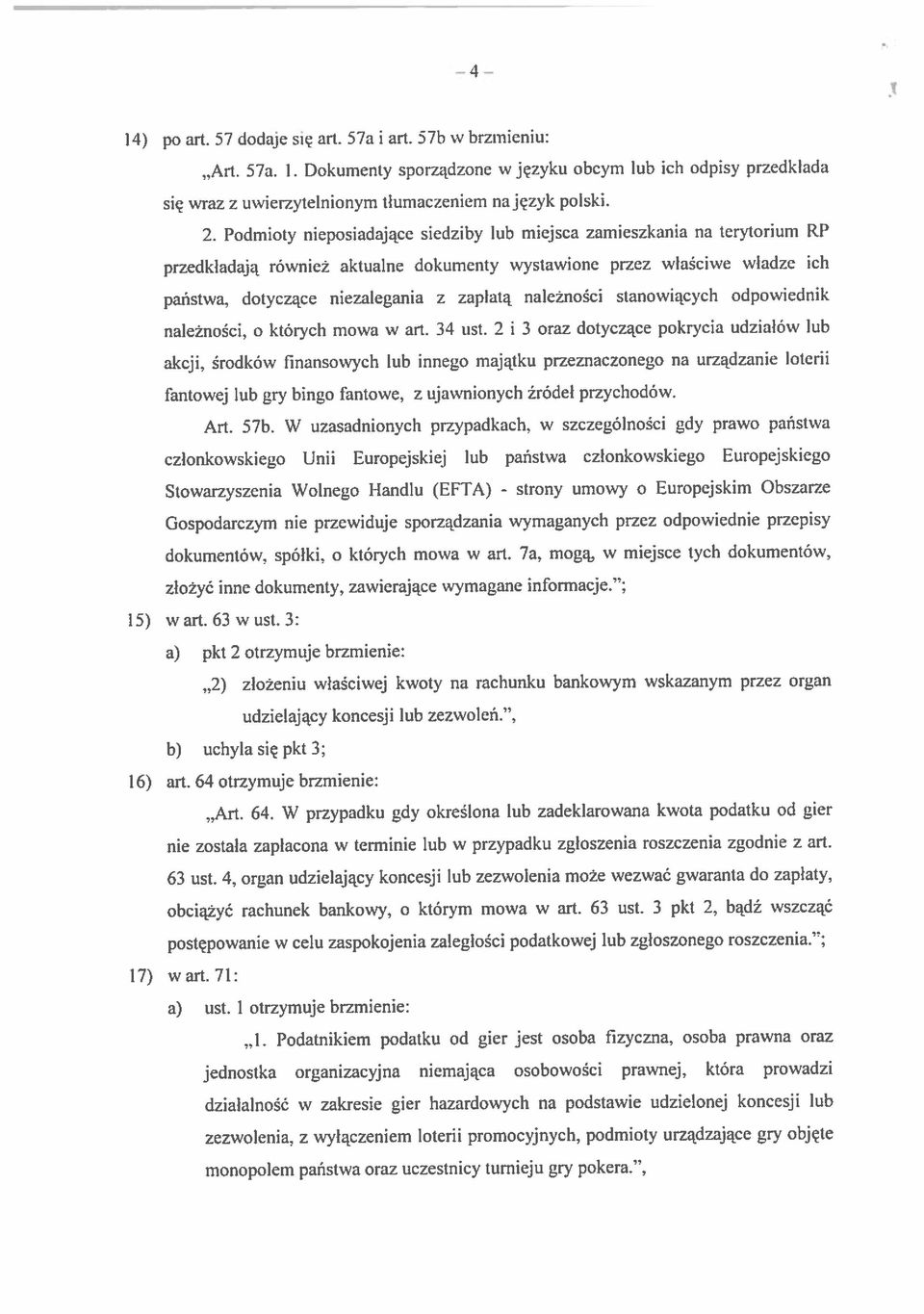 promocyjnych, podmioty urządzające gry objęte monopolem państwa oraz uczestnicy turnieju gry pokera., Y Art. 64. W przypadku gdy określona lub zadeklarowana kwota podatku od gier 63 ust. 4.