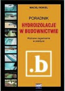 "Hydroizolacje w budownictwie Poradnik. Wybrane zagadnienia w praktyce.