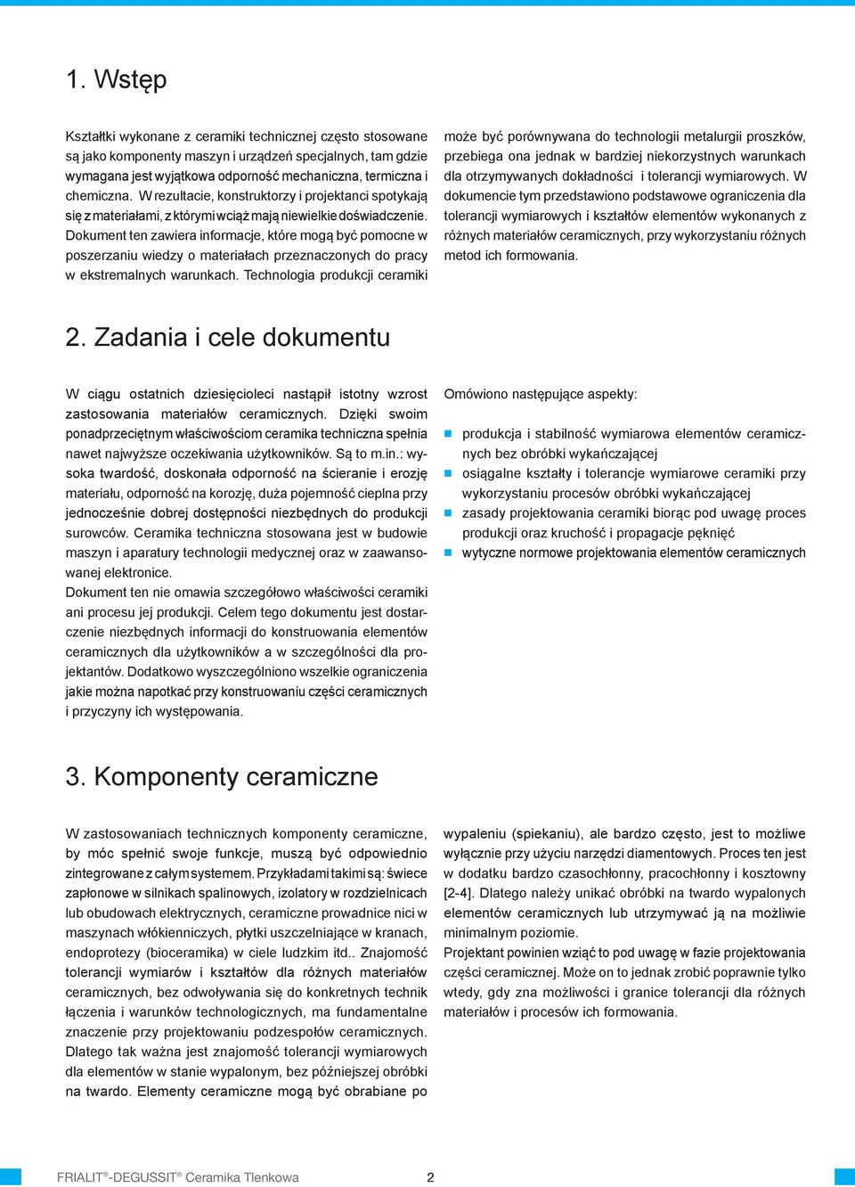 Dokument ten zawiera informacje, które mogą być pomocne w poszerzaniu wiedzy o materiałach przeznaczonych do pracy w ekstremalnych warunkach.